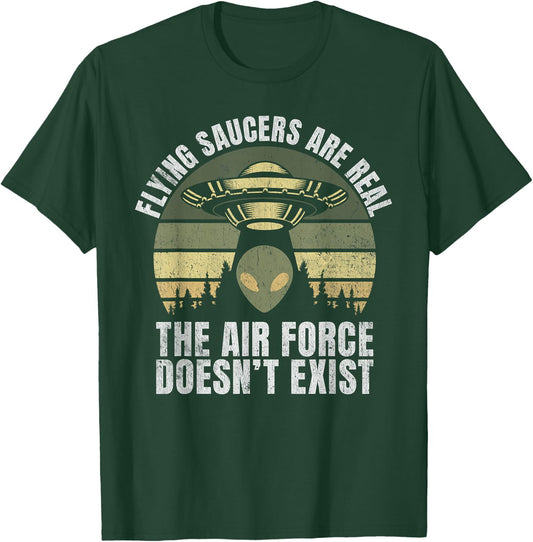 Flying Saucers Are Real The Air Force Doesn’t Exist Alien T-Shirt - T-Shirt | Forest