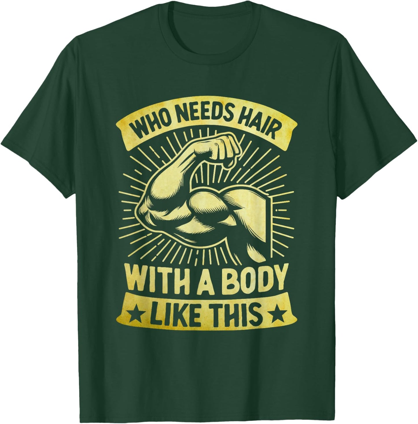 Who Needs Hair With A Body Like This Bald Pride T-Shirt - T-Shirt | Forest