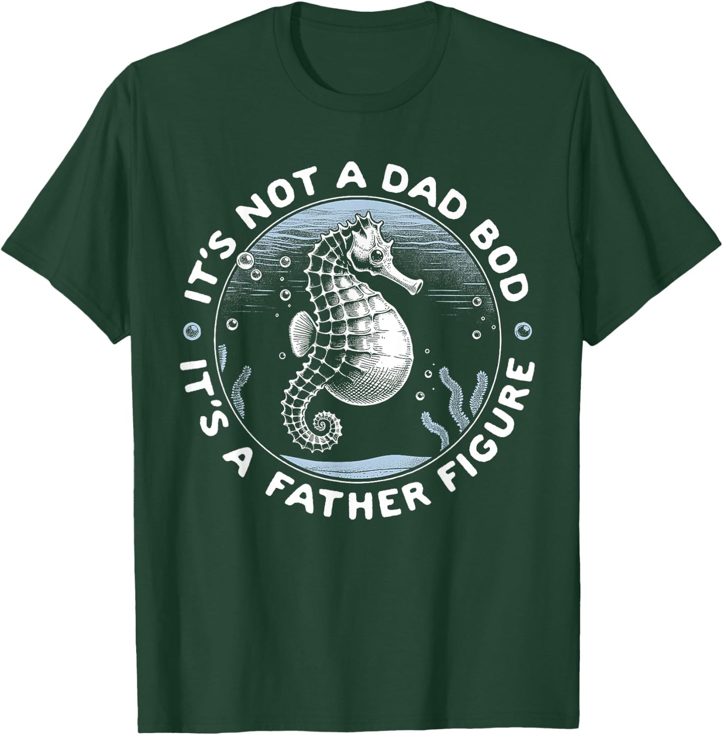 It's Not a Dad Bod It's A Father Figure Seahorse T-Shirt - T-Shirt | Forest
