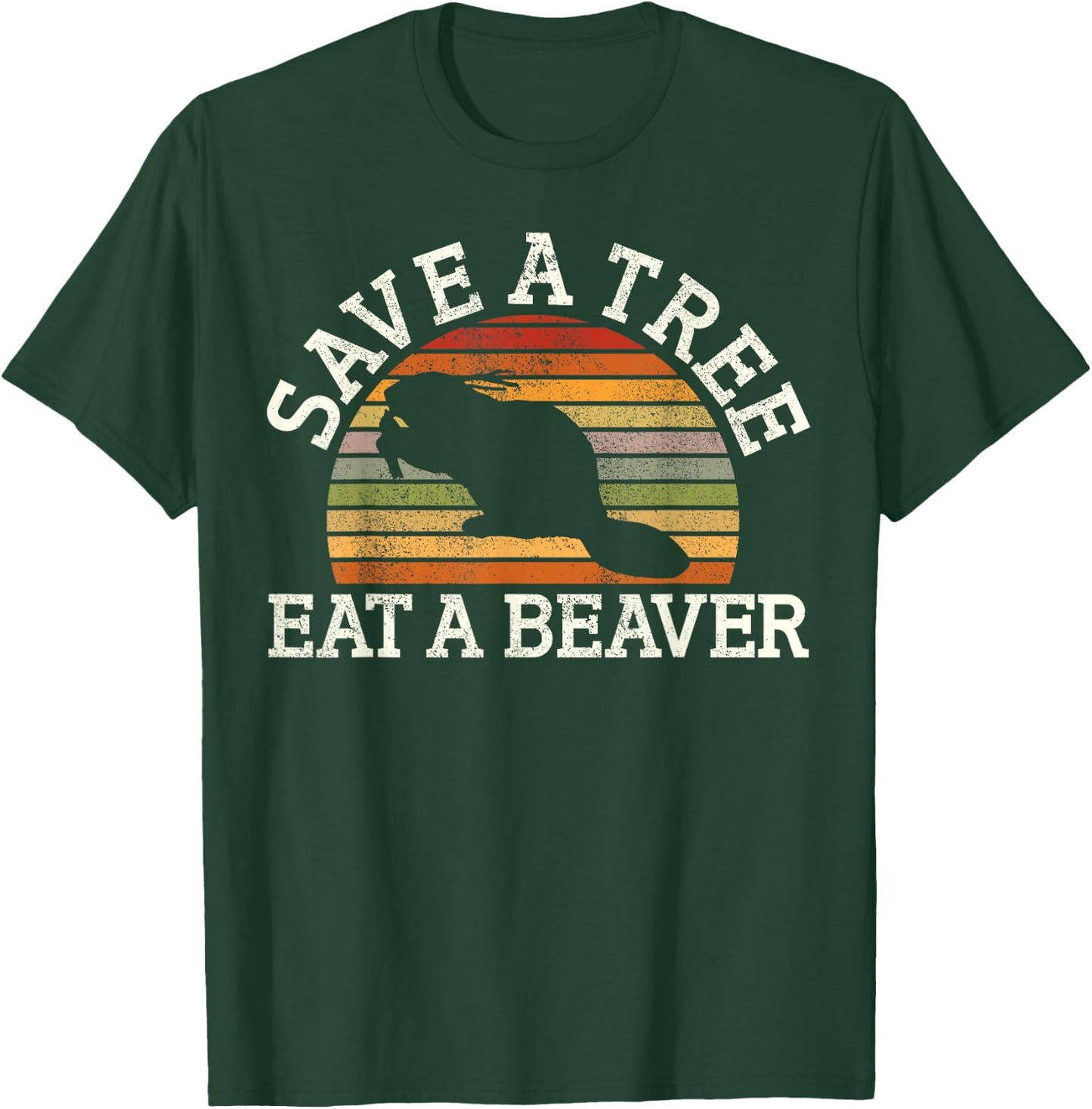 Save A Tree Eat A Beaver Funny Ironic Beaver T-Shirt - T-Shirt | Forest