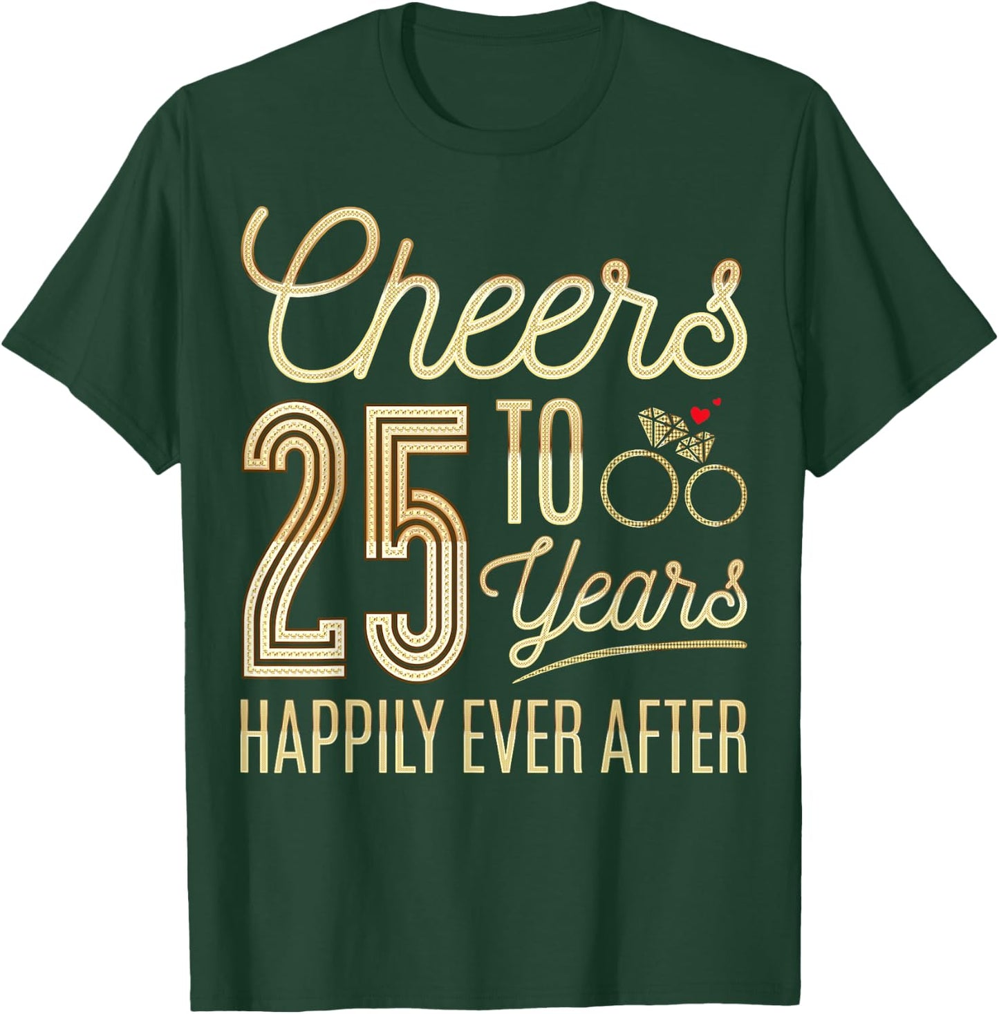 Cheers to 25 Years Happily - 25th Wedding Anniversary T-Shirt - T-Shirt | Forest