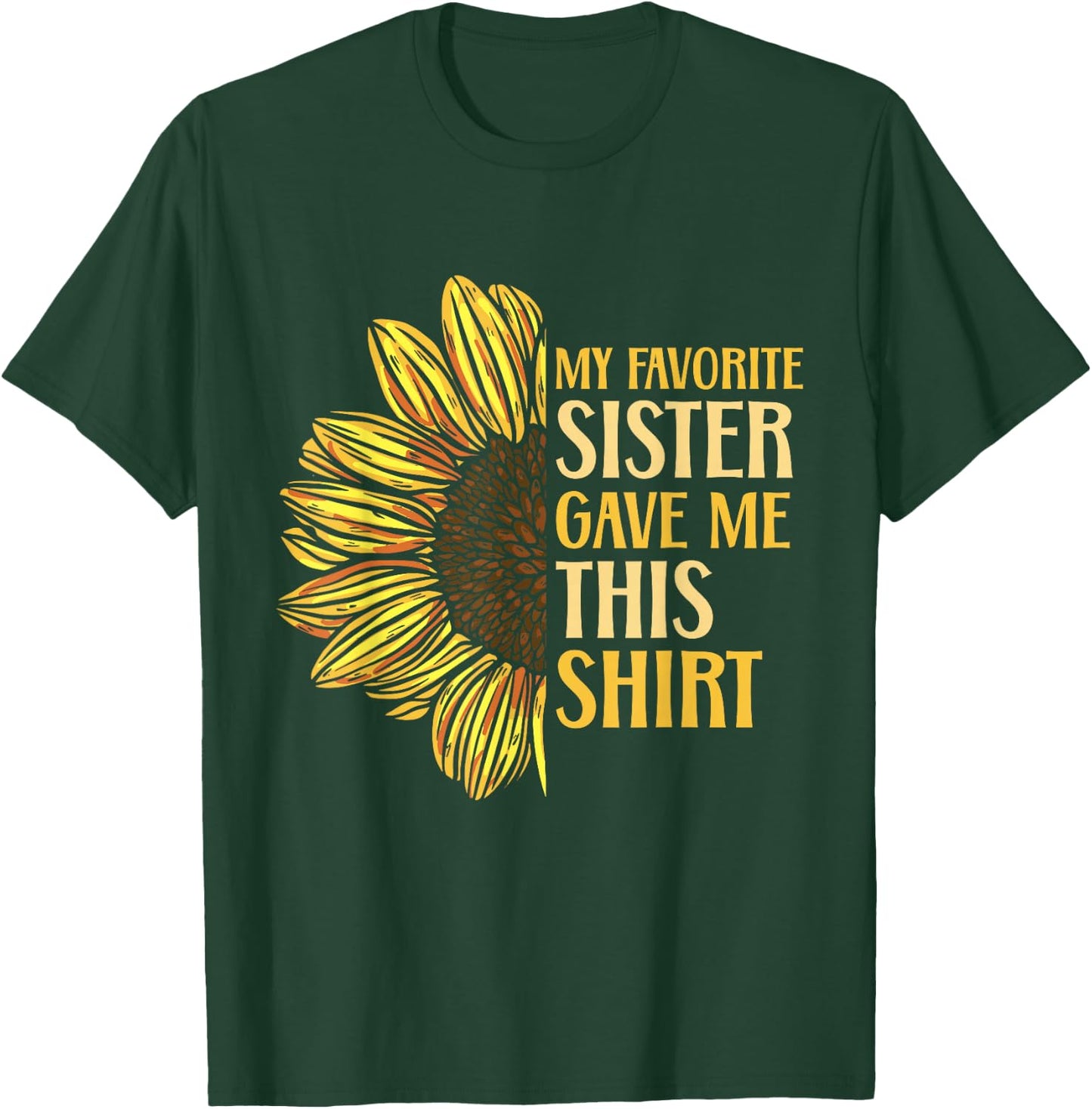 Sister Appreciation My Favorite Sister Gave Me This T-Shirt - T-Shirt | Forest