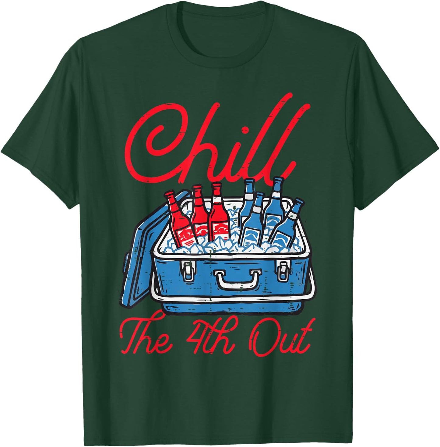 Chill The 4th Out Cooler Fourth of July Patriotic Men Women T-Shirt - T-Shirt | Forest