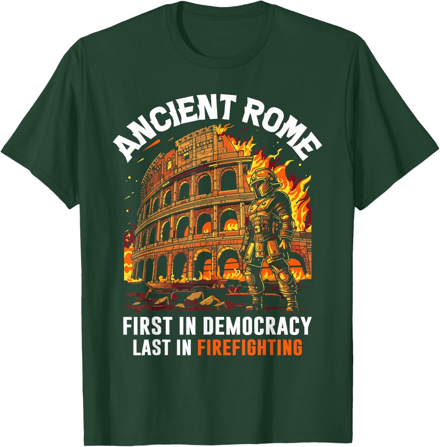 Ancient Rome First in Democracy Last in Firefighting Roman T-Shirt - T-Shirt | Forest
