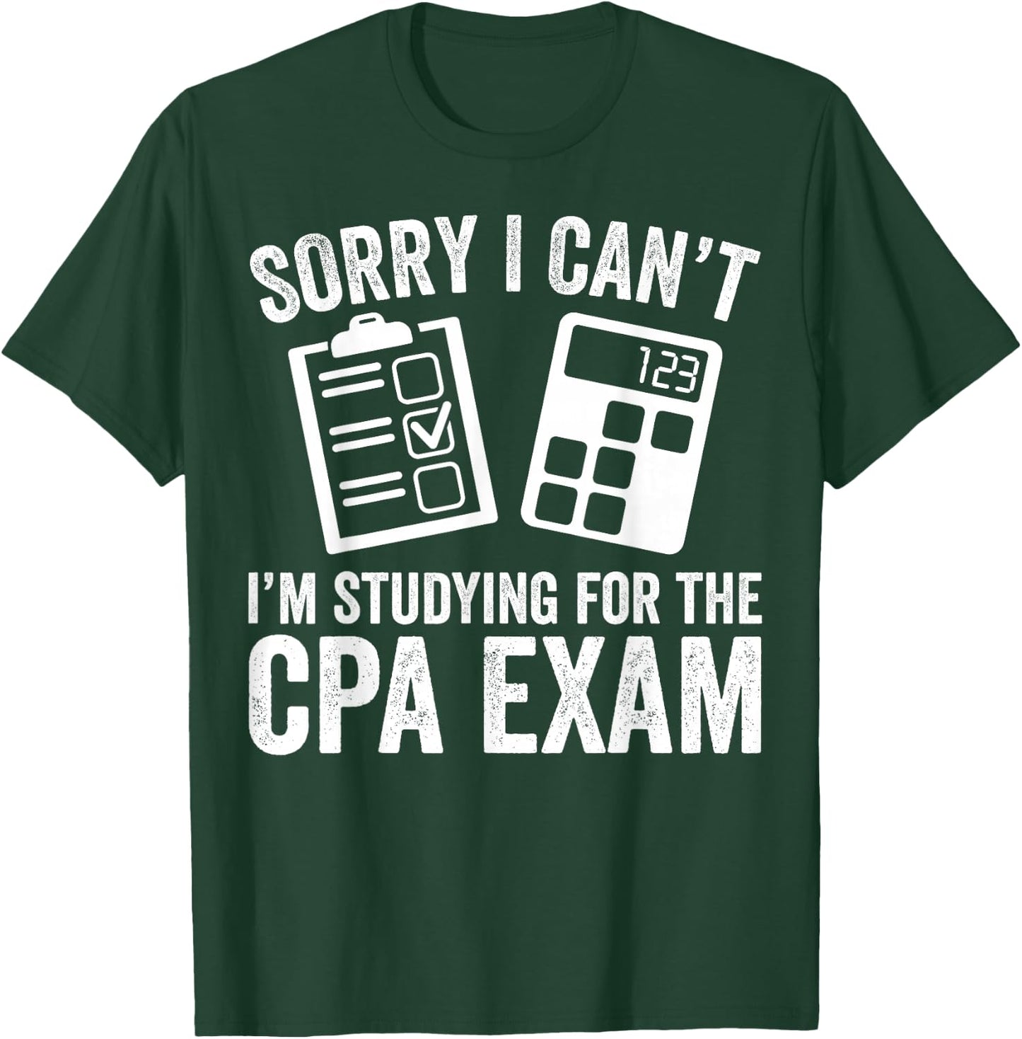 Sorry I Can't I'm Studying for the CPA Exam - CPA Student T-Shirt - T-Shirt | Forest