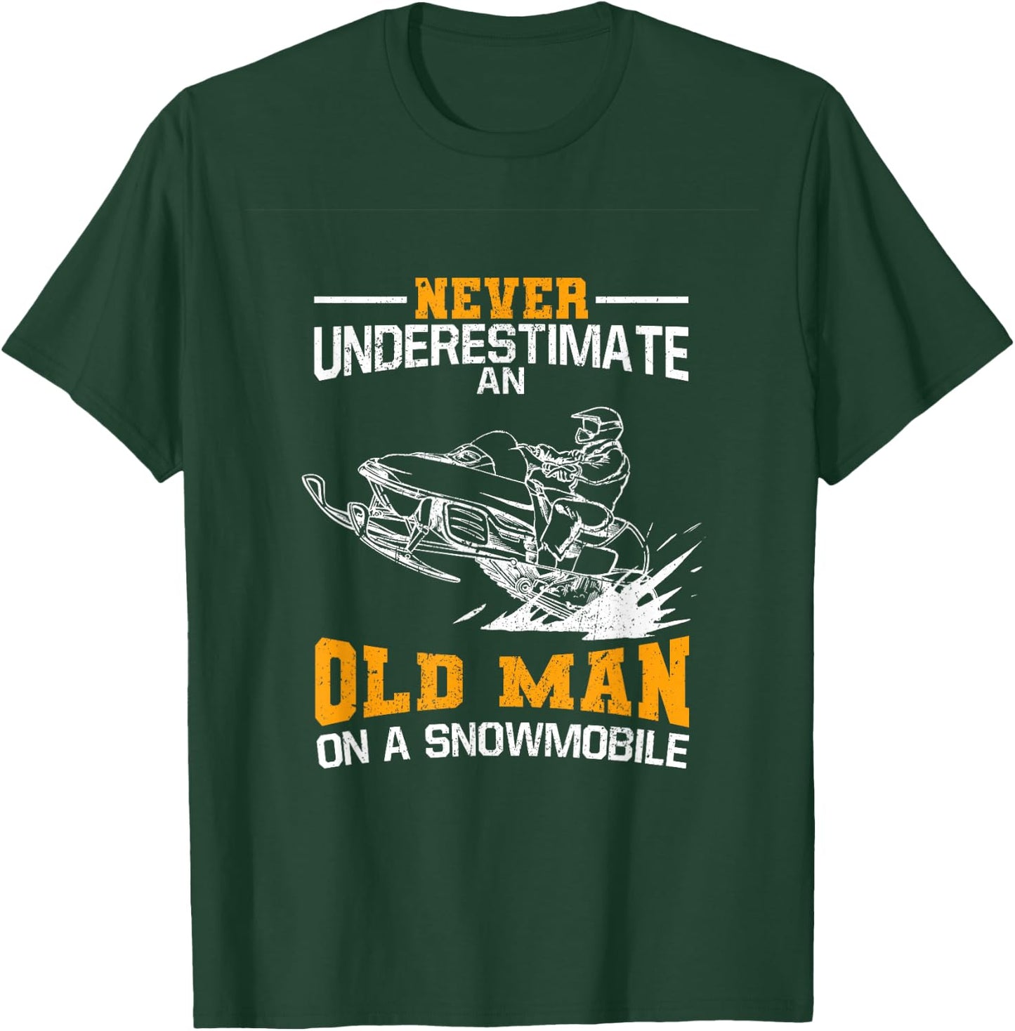 Never Underestimate An Old Man On A Snowmobile T-Shirt - T-Shirt | Forest