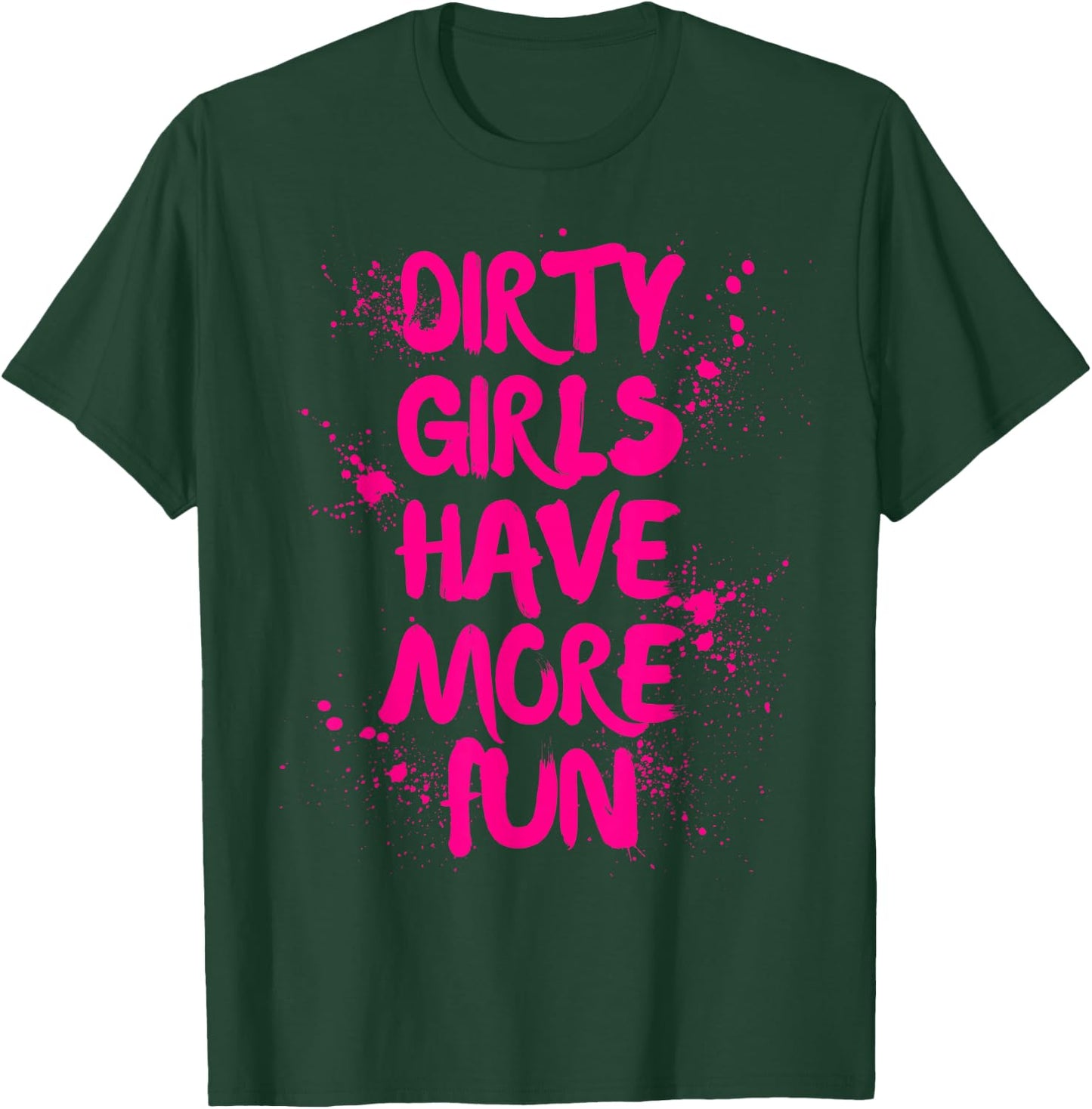 Dirty Girls Have More Fun Mudder Mudding Girl Women Mud Run T-Shirt - T-Shirt | Forest