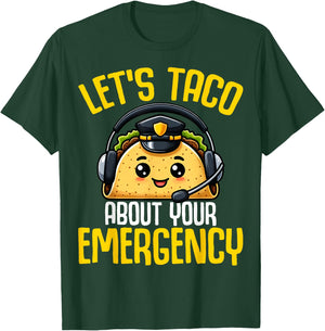 Let's Taco About Your Emergency - Tacos Lover 911 Dispatcher T-Shirt - T-Shirt | Forest