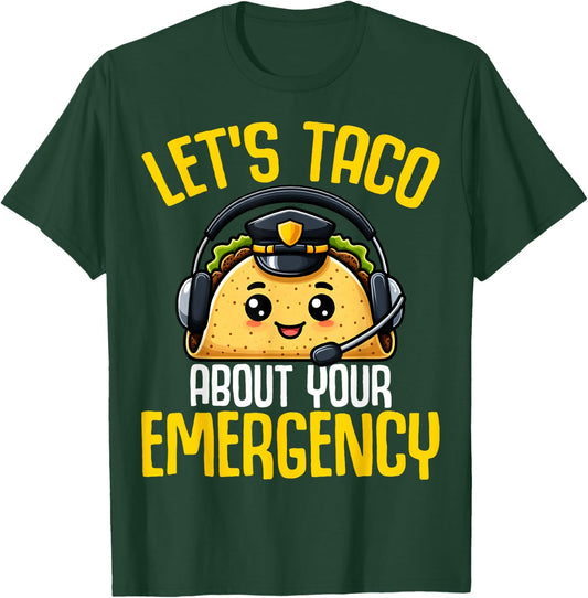Let's Taco About Your Emergency - Tacos Lover 911 Dispatcher T-Shirt - T-Shirt | Forest