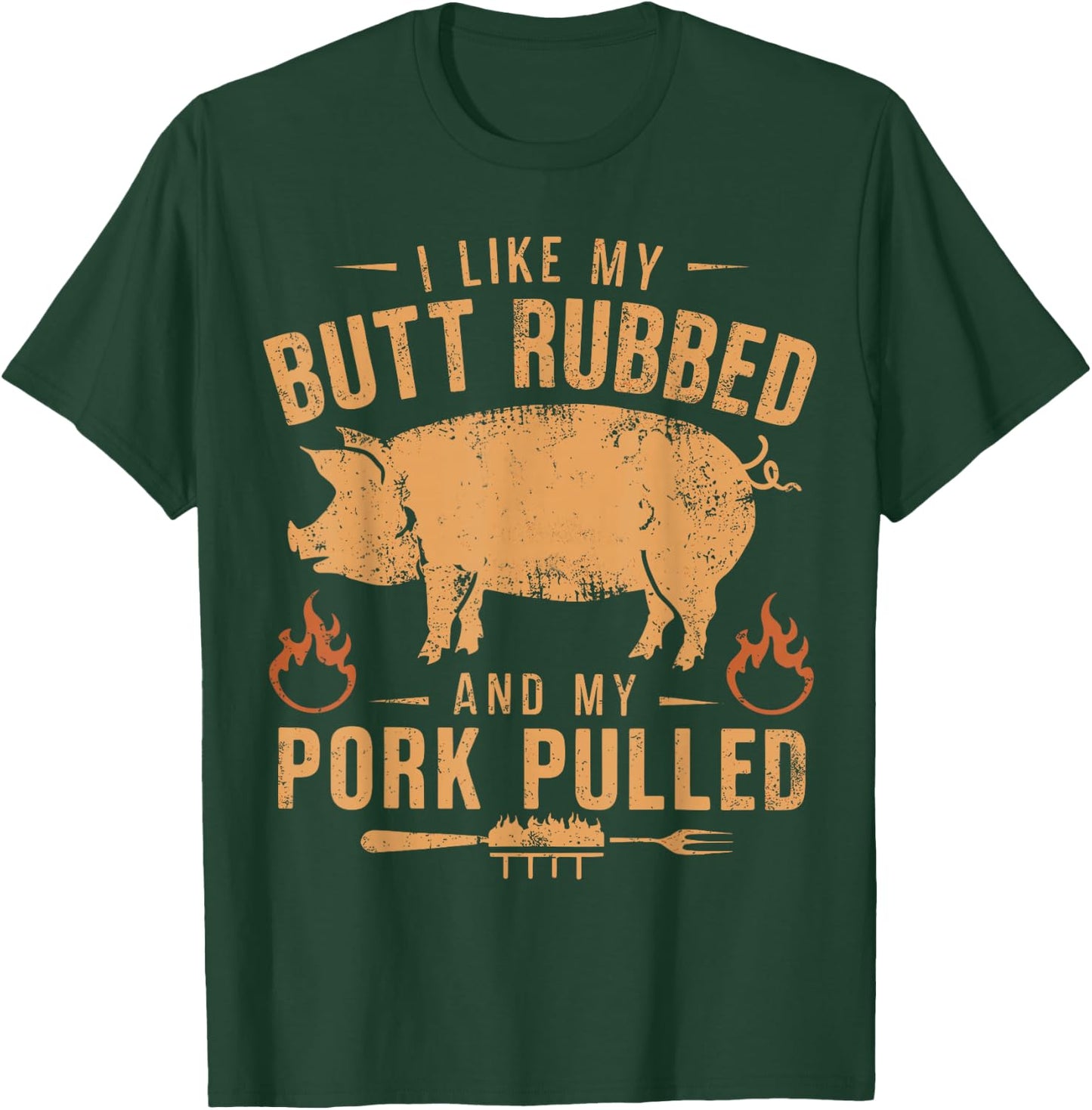 I Love My Butt Rubbed and my Pork Pulled - BBQ Grilling T-Shirt - T-Shirt | Forest