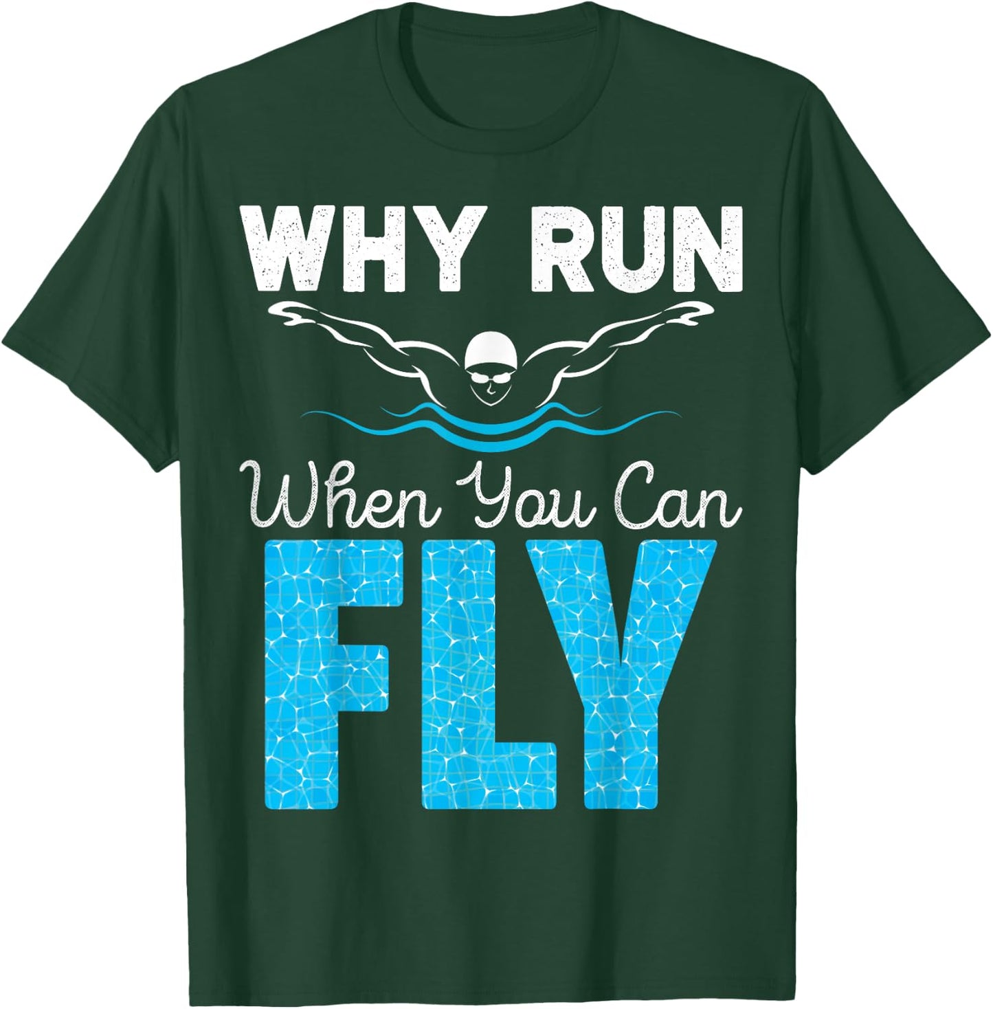 Swimmer Shirts Why Run When You Can Fly Funny Swimming T-Shirt - T-Shirt | Forest
