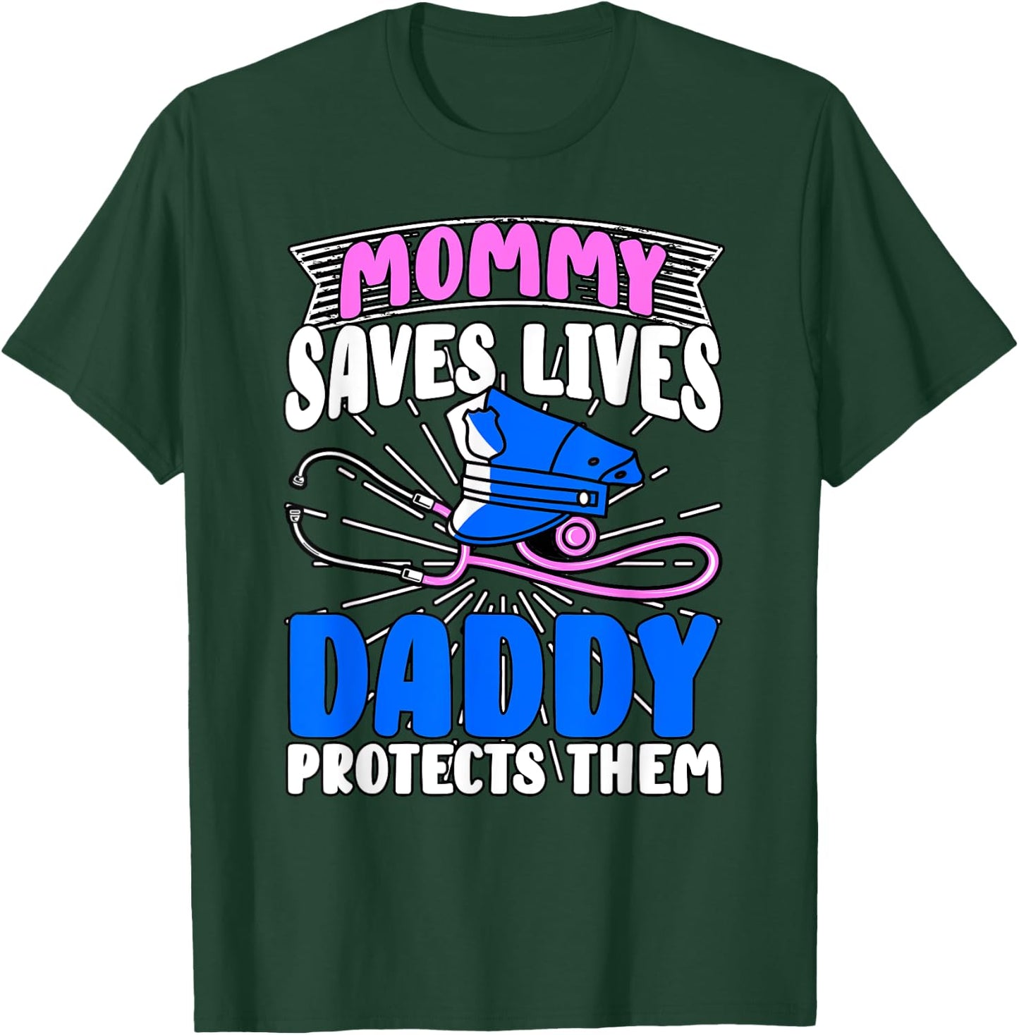 Mommy Saves Lives Daddy Protects Them Nurse Police Officer T-Shirt - T-Shirt | Forest