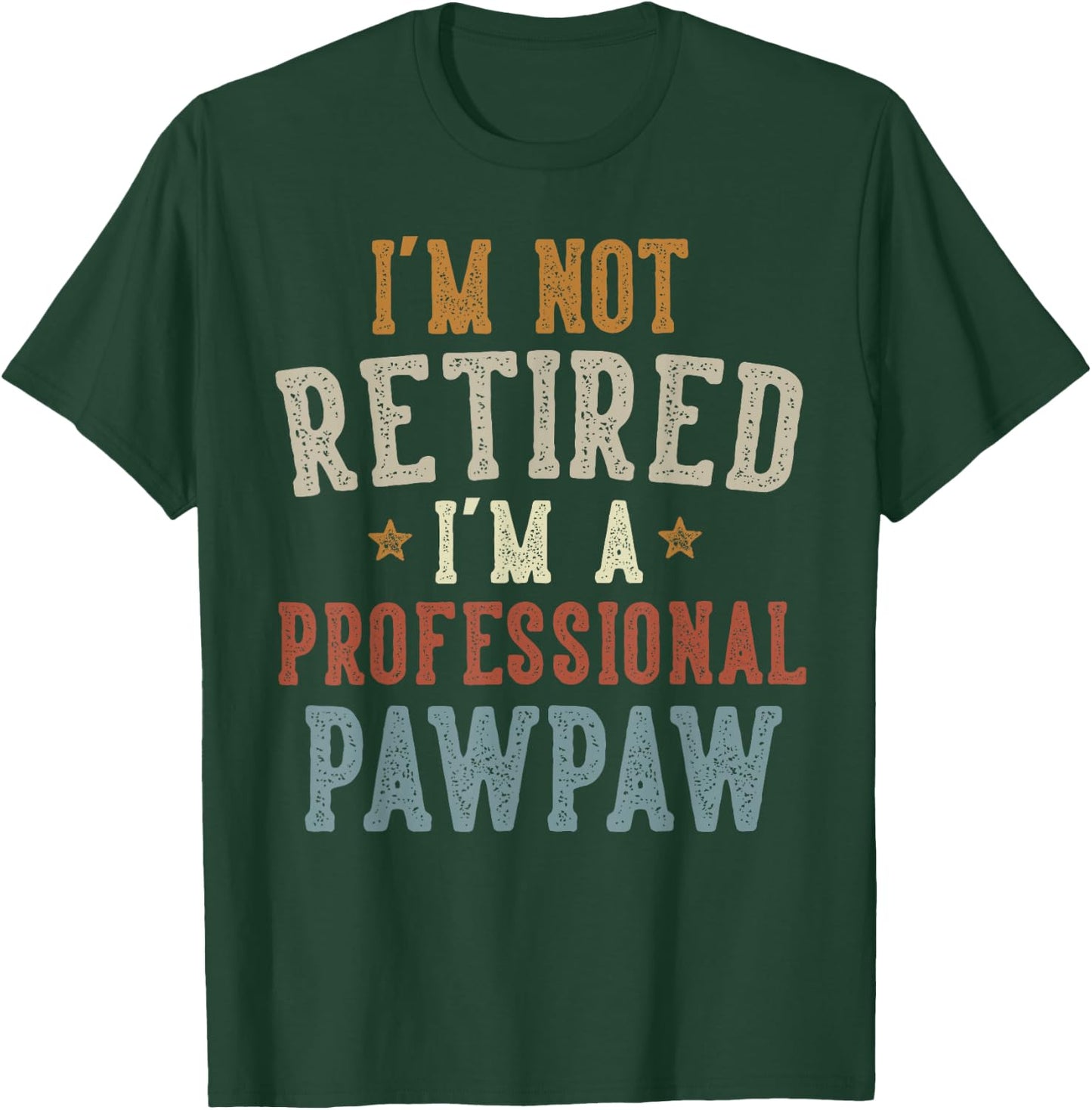 I'm Not Retired I'm A Professional Pawpaw Father's Day T-Shirt - T-Shirt | Forest