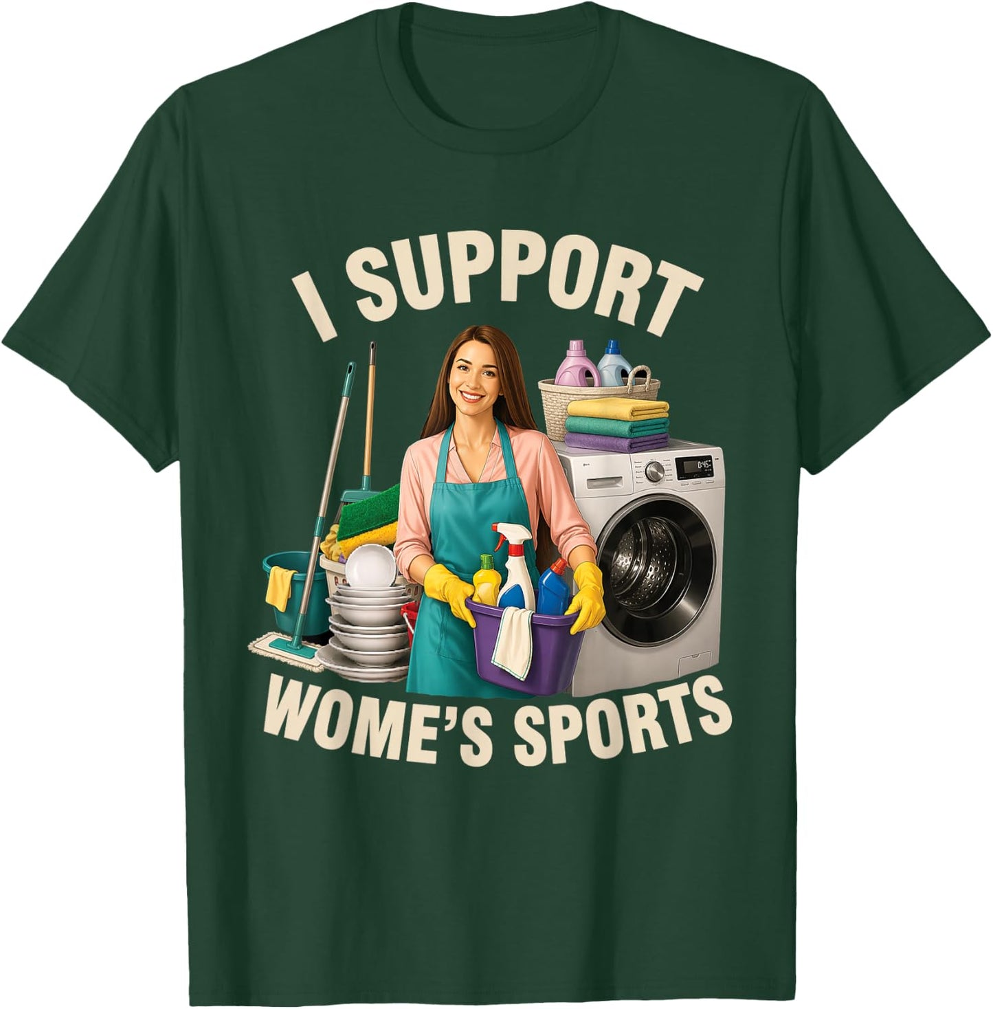 I Support Women's Sports Humor Funny Sarcastic Housework T-Shirt - T-Shirt | Forest