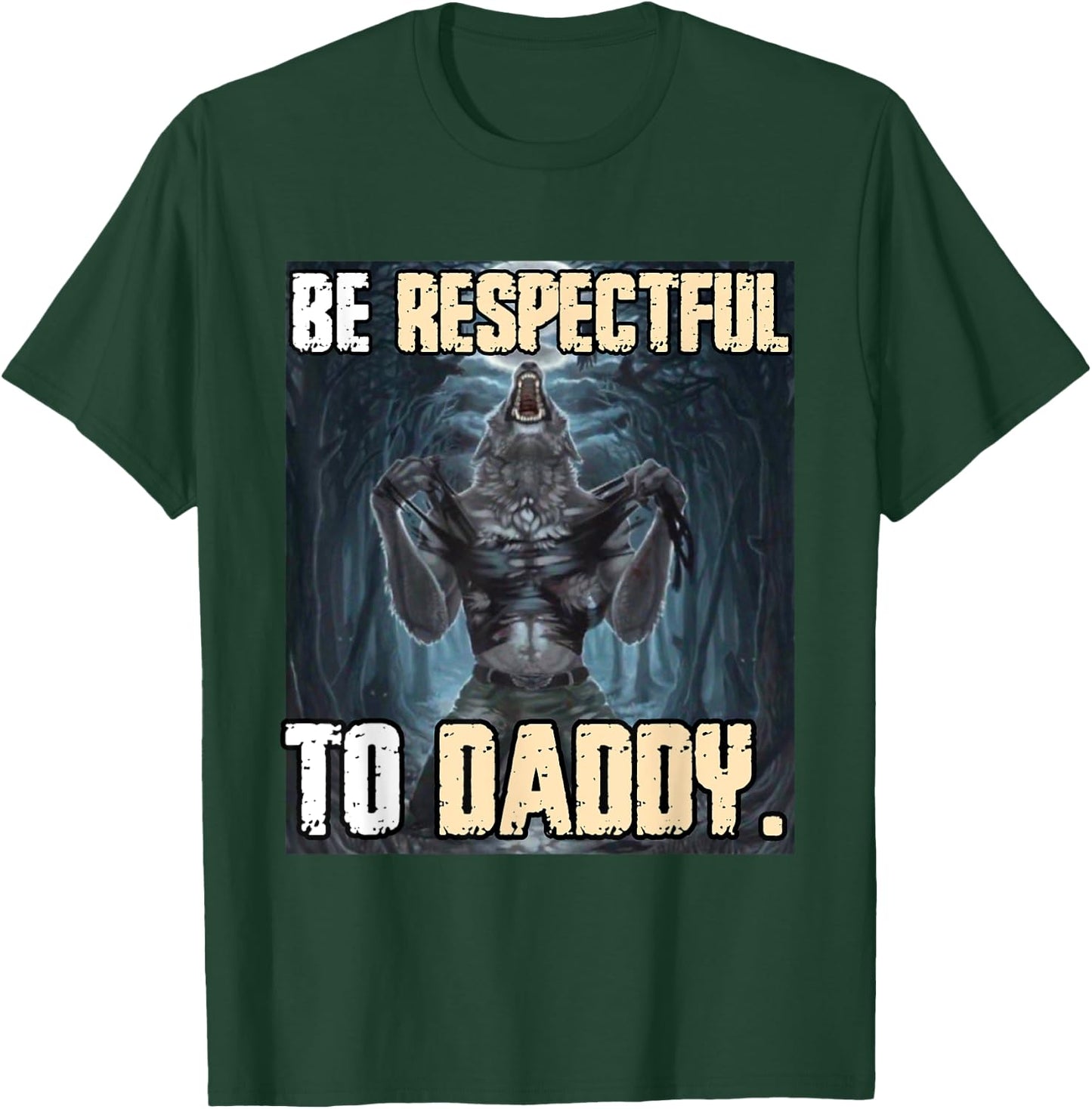 Be Respectful To Daddy Funny Alpha Werewolf Wolf Meme T-Shirt - T-Shirt | Forest