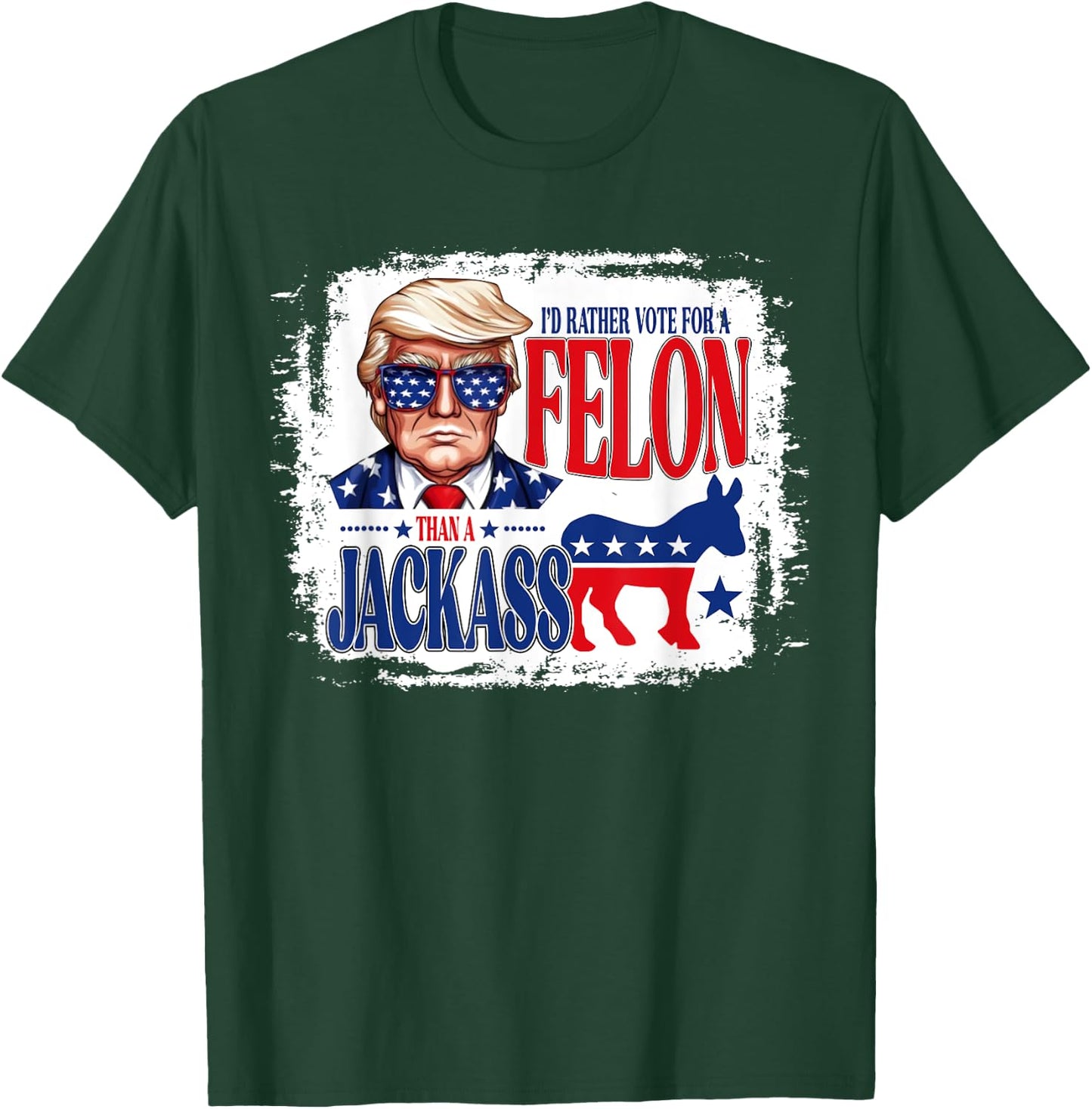 I'd Rather Vote For A Felon Than A Jackass Trump America T-Shirt - T-Shirt | Forest