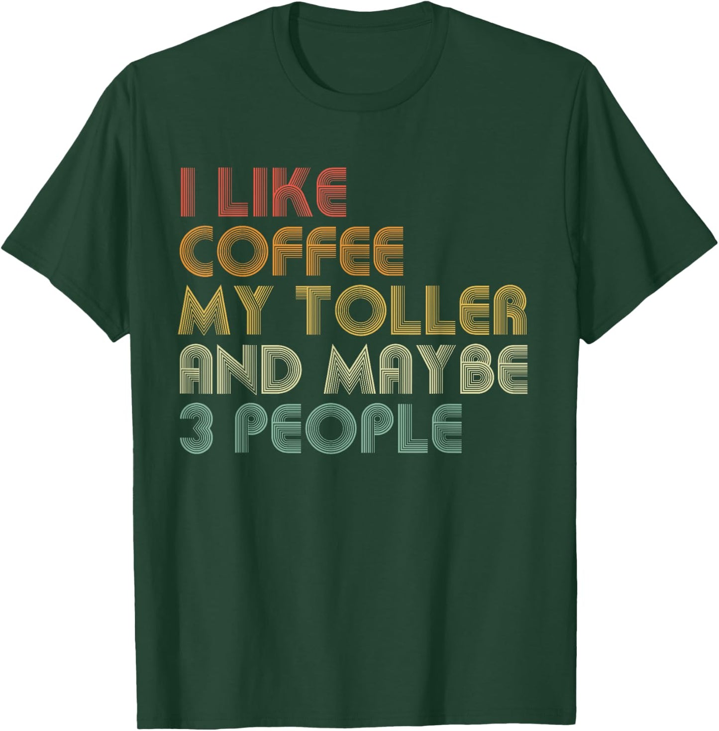 I Like Coffee My Toller And Maybe 3 People Funny Dog Lover Women T-Shirt - T-Shirt | Forest