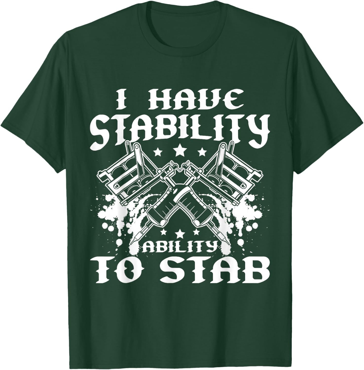 I Have Stability Ability To Stab Tattoo Artist Studio T-Shirt - T-Shirt | Forest