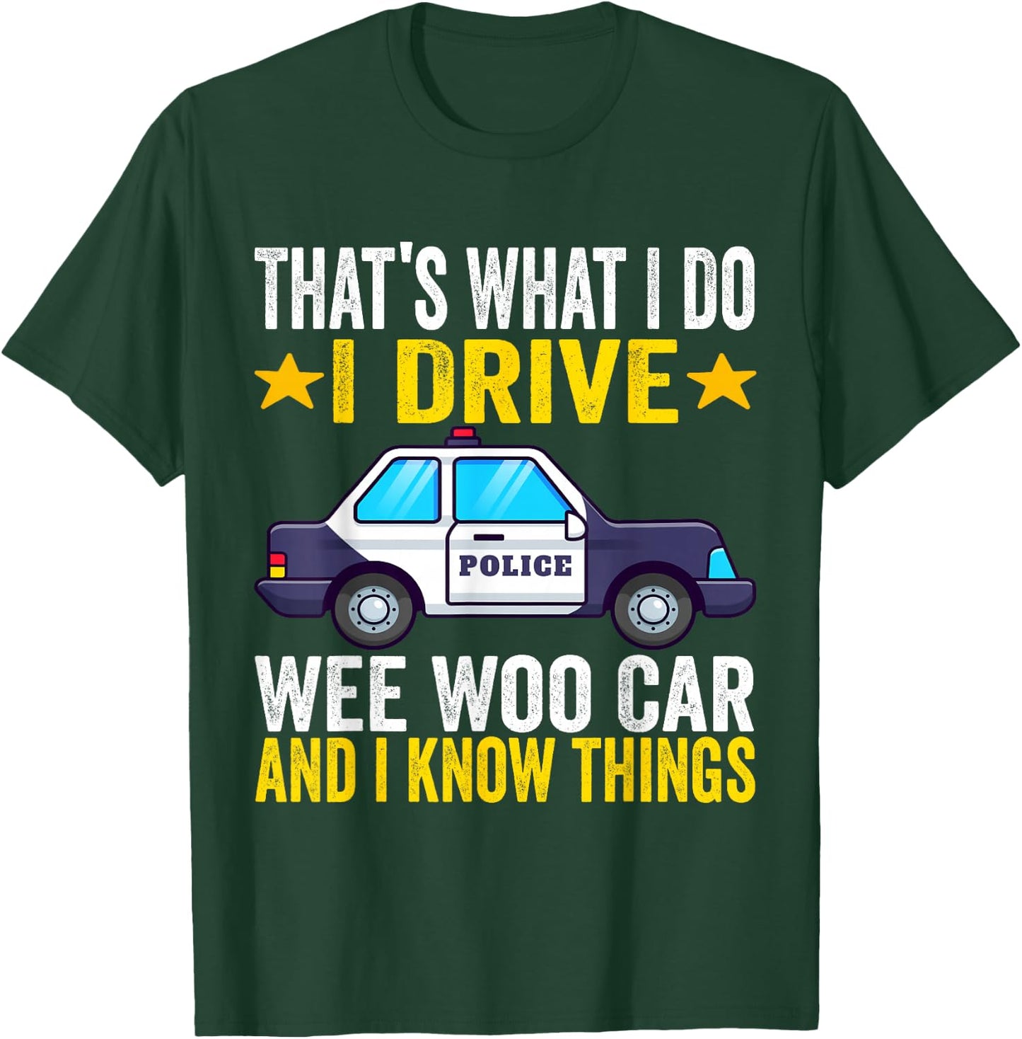 That's What I Do I Drive Wee-Woo Car Funny Police Officer T-Shirt - T-Shirt | Forest