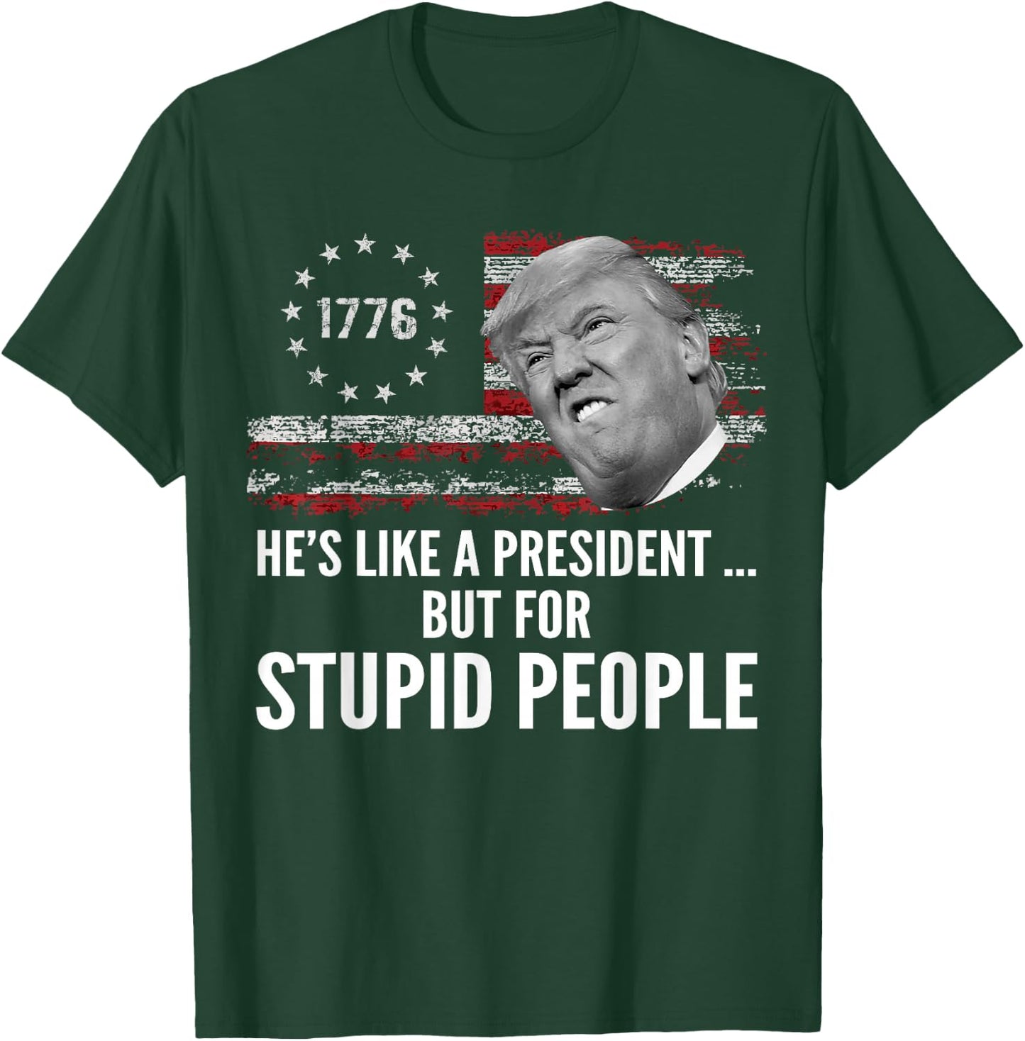 Anti Trump He's Like A President But for Stupid People T-Shirt - T-Shirt | Forest