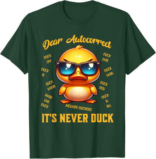 Dear Autocorrect Funny Duckling It Is Never Duck Adult Humor T-Shirt - T-Shirt | Forest