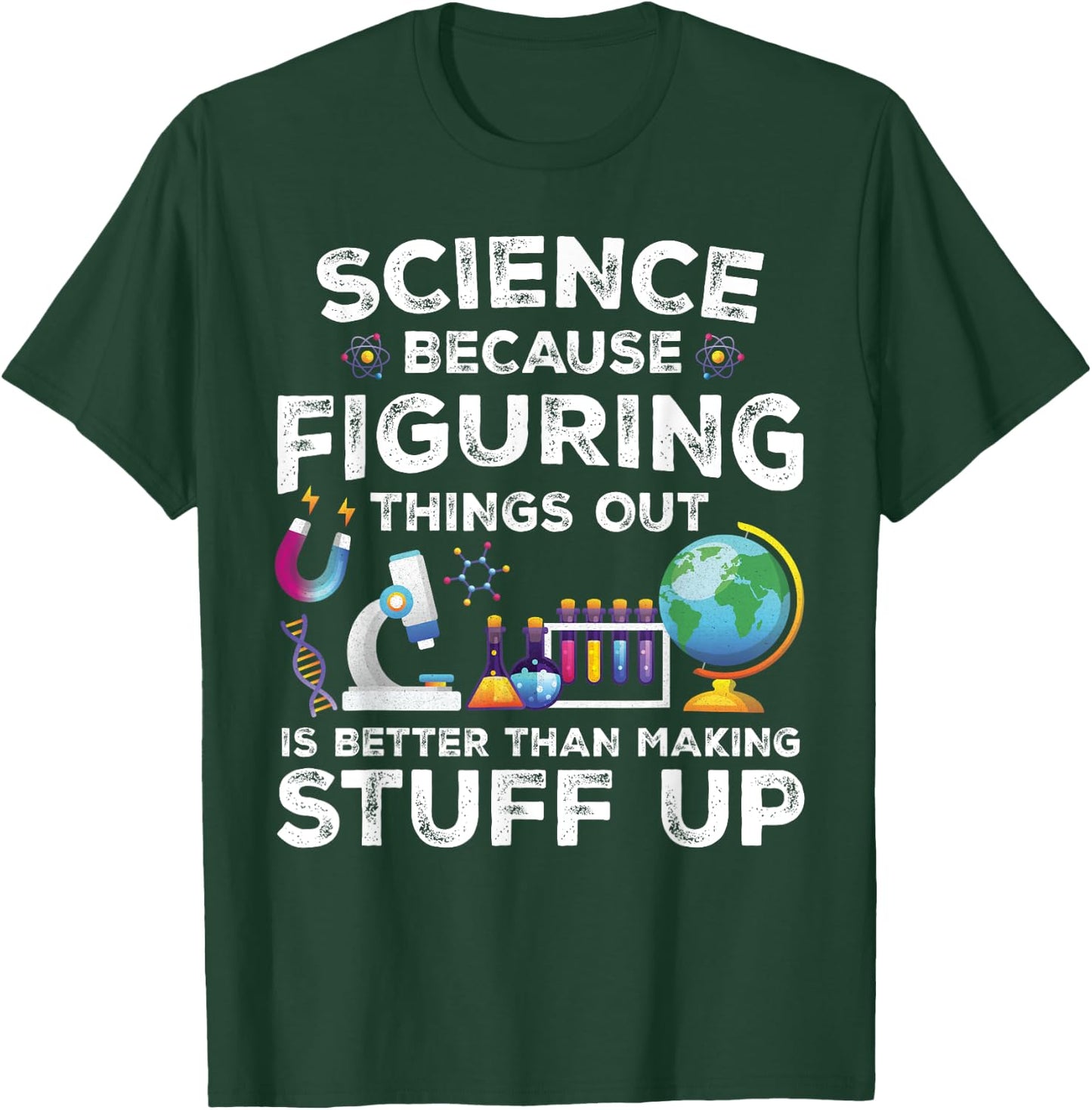 Funny Sayings Science Because Figuring Things Out Is Better T-Shirt - T-Shirt | Forest