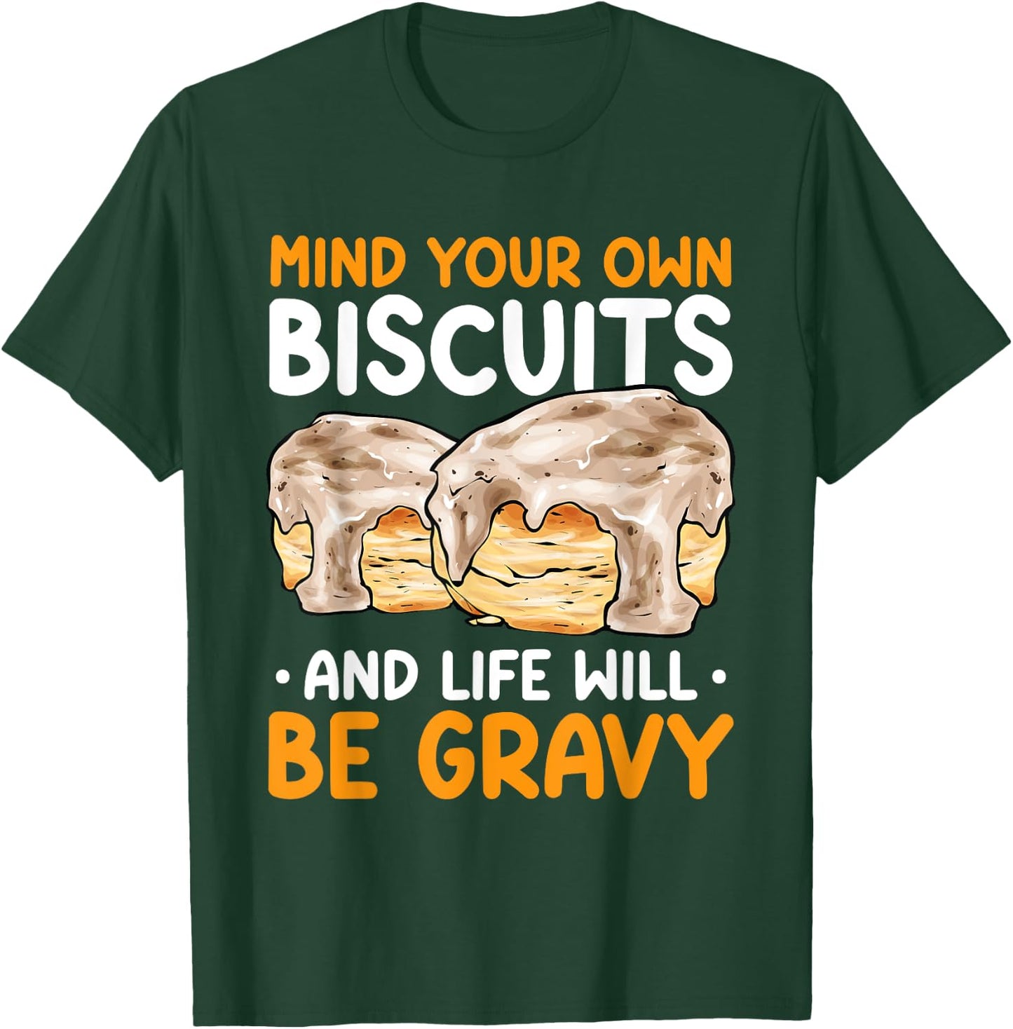 Mind Your Own Biscuits Life Will Be Gravy Biscuits & Gravy T-Shirt - T-Shirt | Forest
