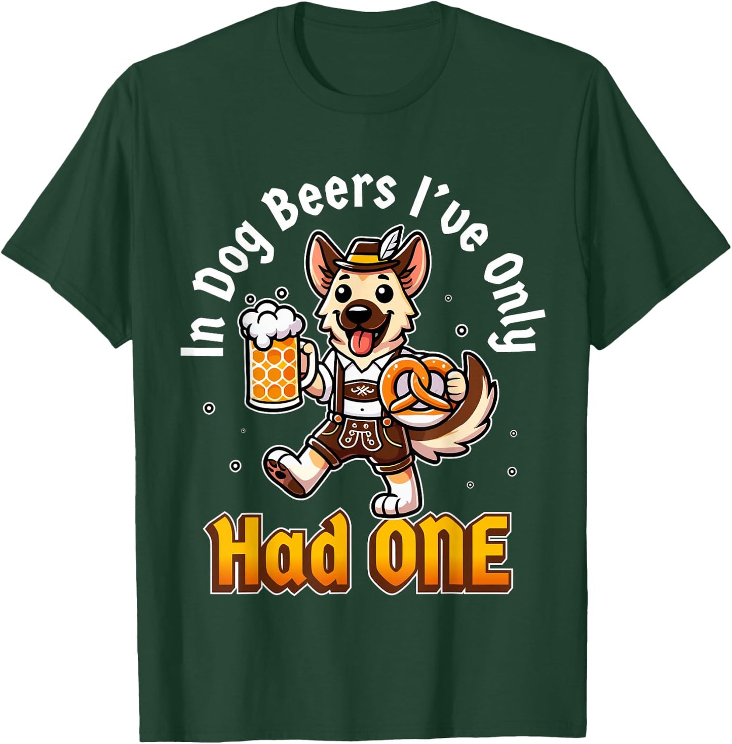 in Dog Beers I've Only Had One Oktoberfest Drinking T-Shirt - T-Shirt | Forest