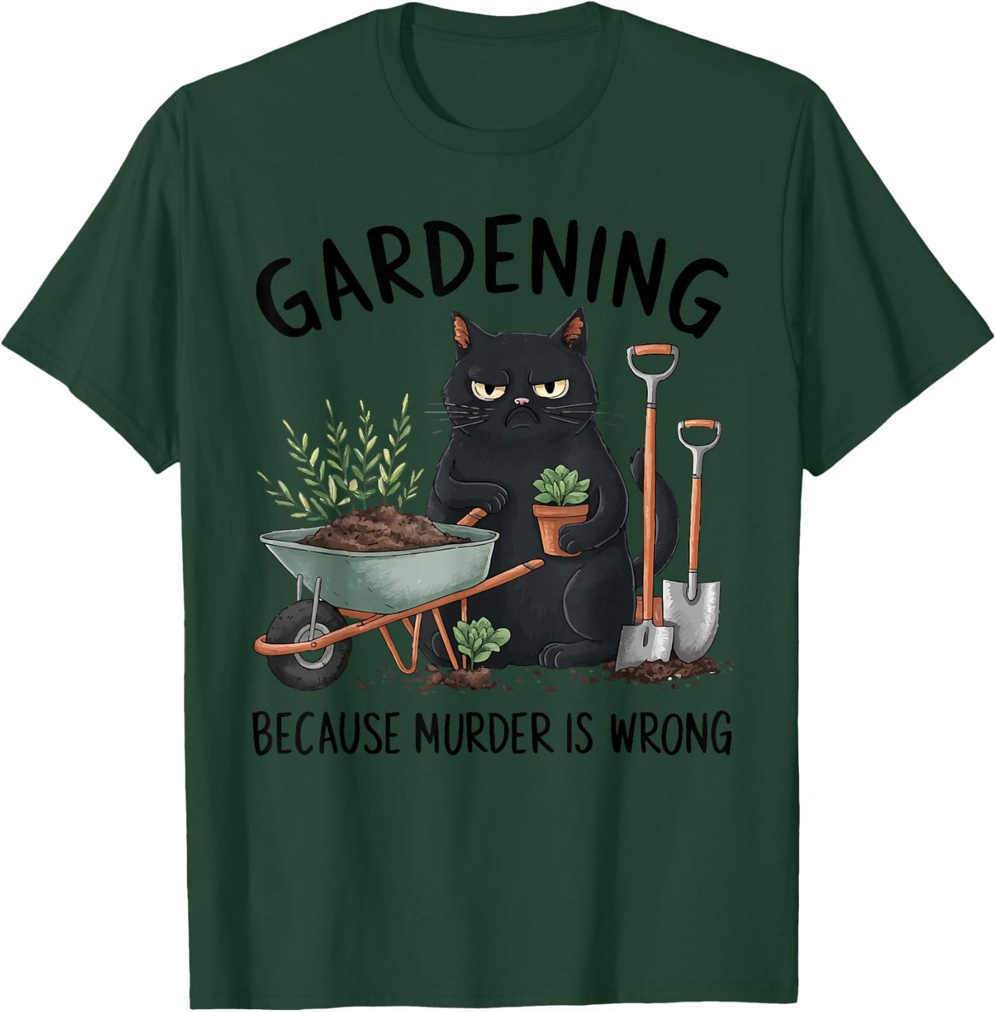 Gardening Because Murder is Wrong Snarky Cool Gardener cat T-Shirt - T-Shirt | Forest