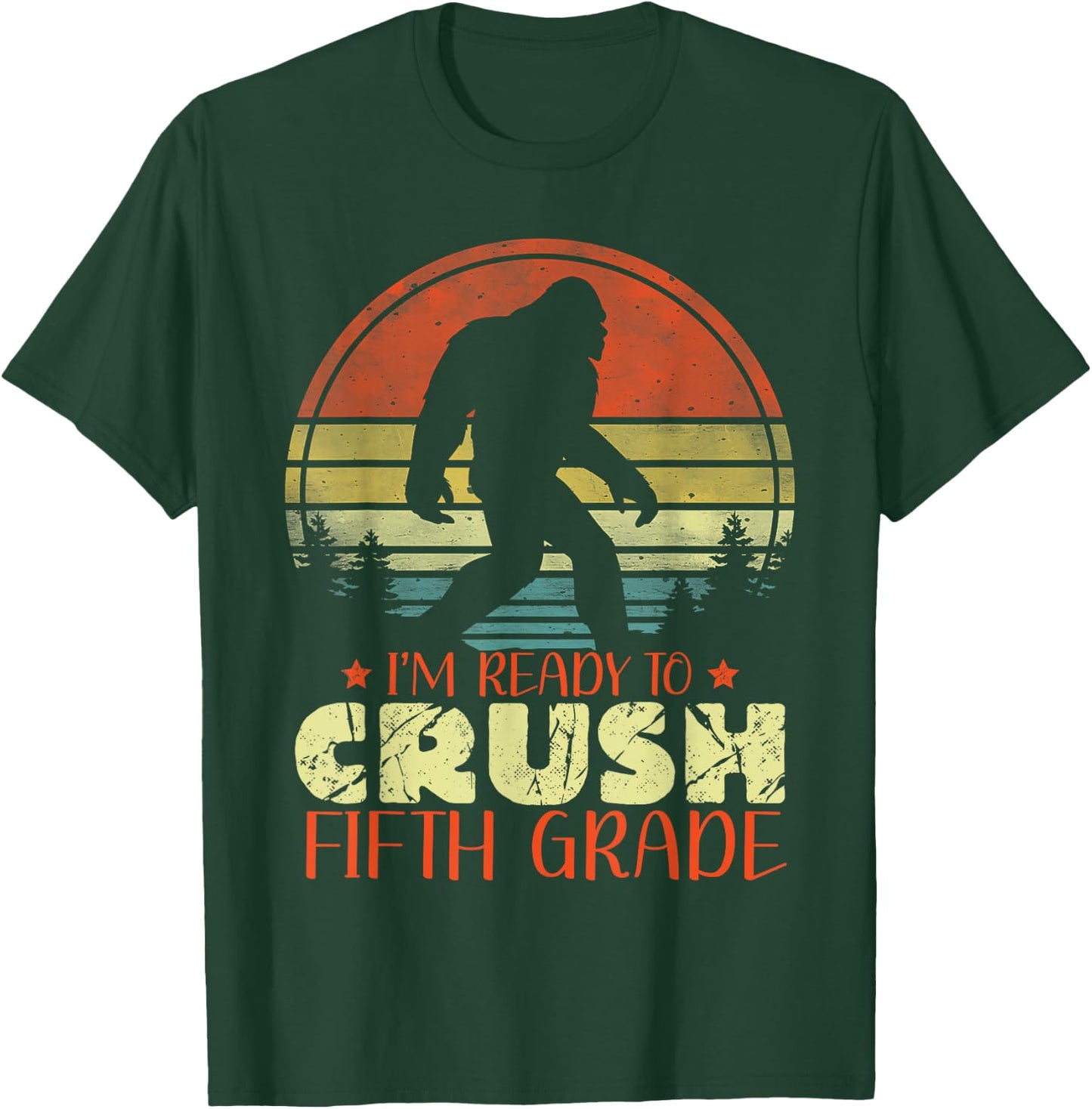 I'm Ready To Crush 5th Grade Funny Bigfoot Fifth Graders T-Shirt - T-Shirt | Forest