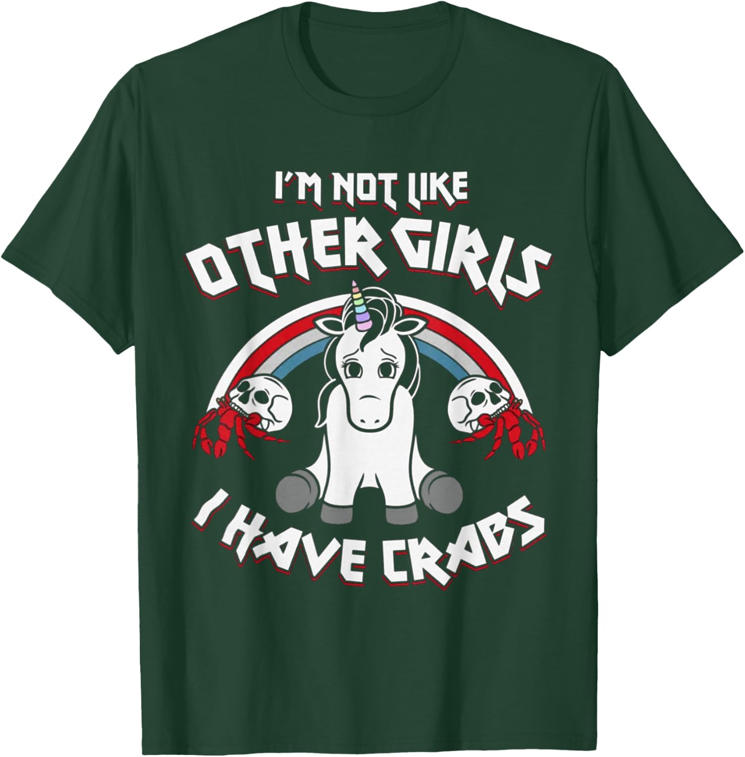 I'm Not Like Other Girls I Have Crabs Unicorn Funny T-Shirt - T-Shirt | Forest