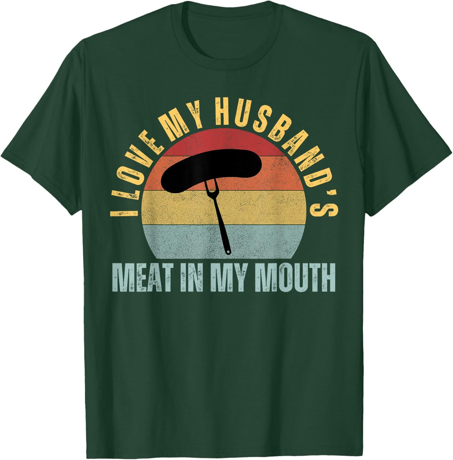 I Love My Husbands Meat in my Mouth Funny Adult Humor BBQ T-Shirt - T-Shirt | Forest