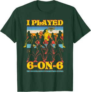 I Played 6 On 6 The-Original Basketball In Iowa Sport T-Shirt - T-Shirt | Forest