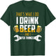 Beer Shirt That's What I Do I Drink Beer And I Fix Things T-Shirt - T-Shirt | Forest