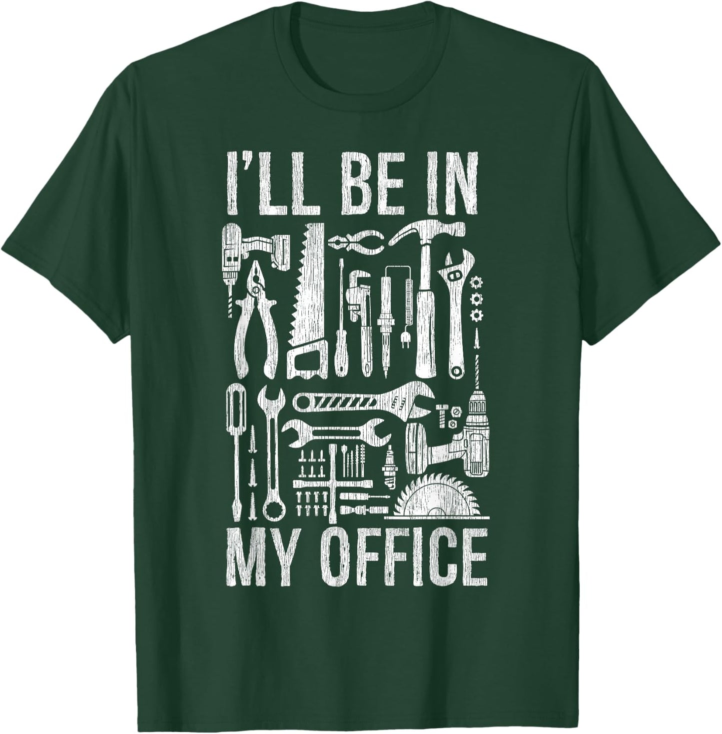 Handyman Woodworking I'll Be in My Office For Father's Day T-Shirt - T-Shirt | Forest