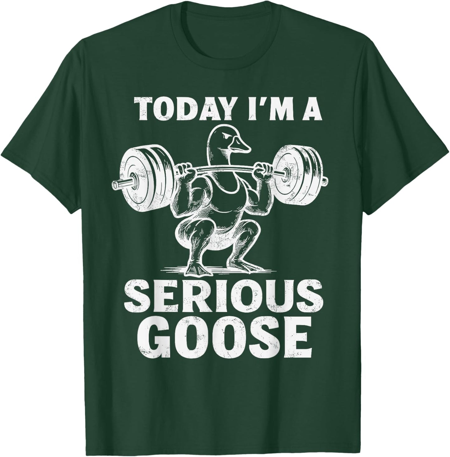 Today I'm A Serious Goose Funny Weightlifting Gym Workout T-Shirt - T-Shirt | Forest