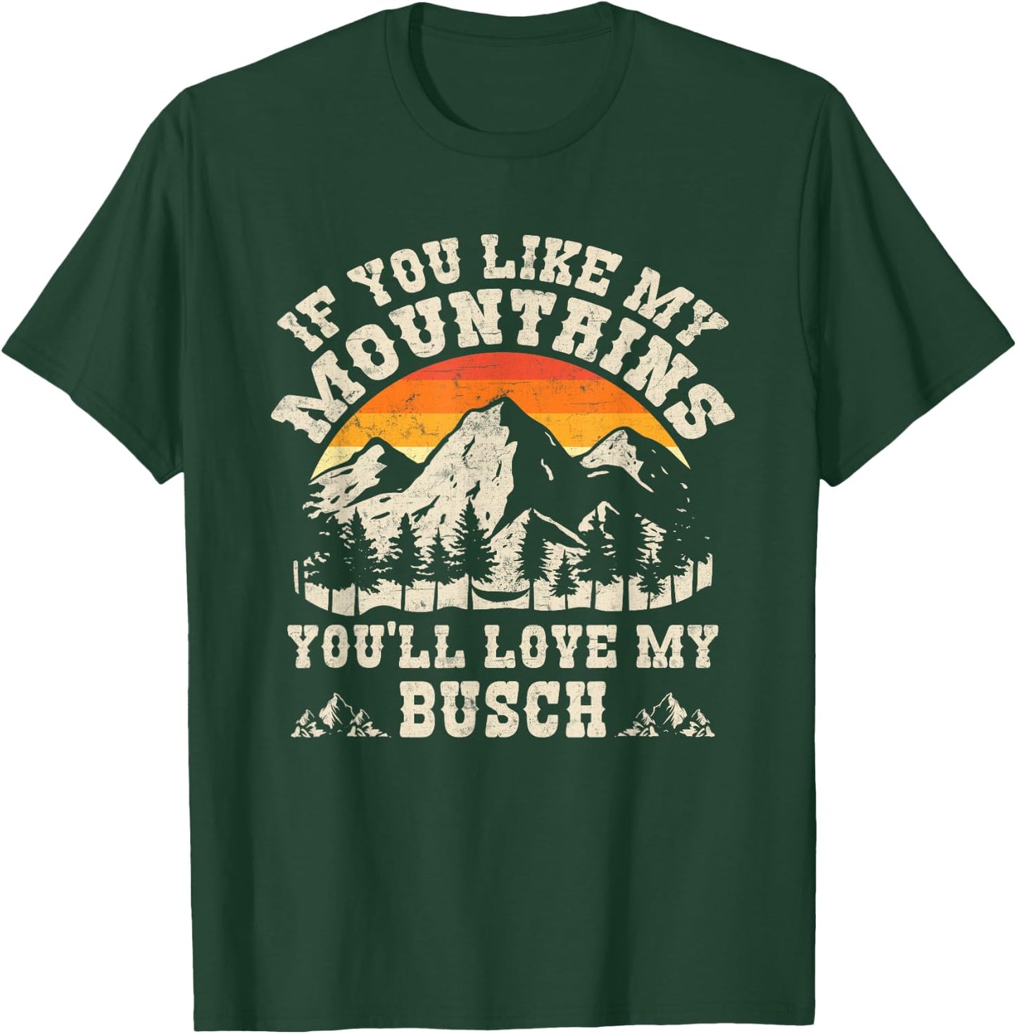If You Like My Mountains You'll Love My Busch Vintage Quote T-Shirt - T-Shirt | Forest