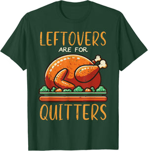 Thanksgiving Leftovers Are For Quitters Funny Men Women Kids T-Shirt - T-Shirt | Forest