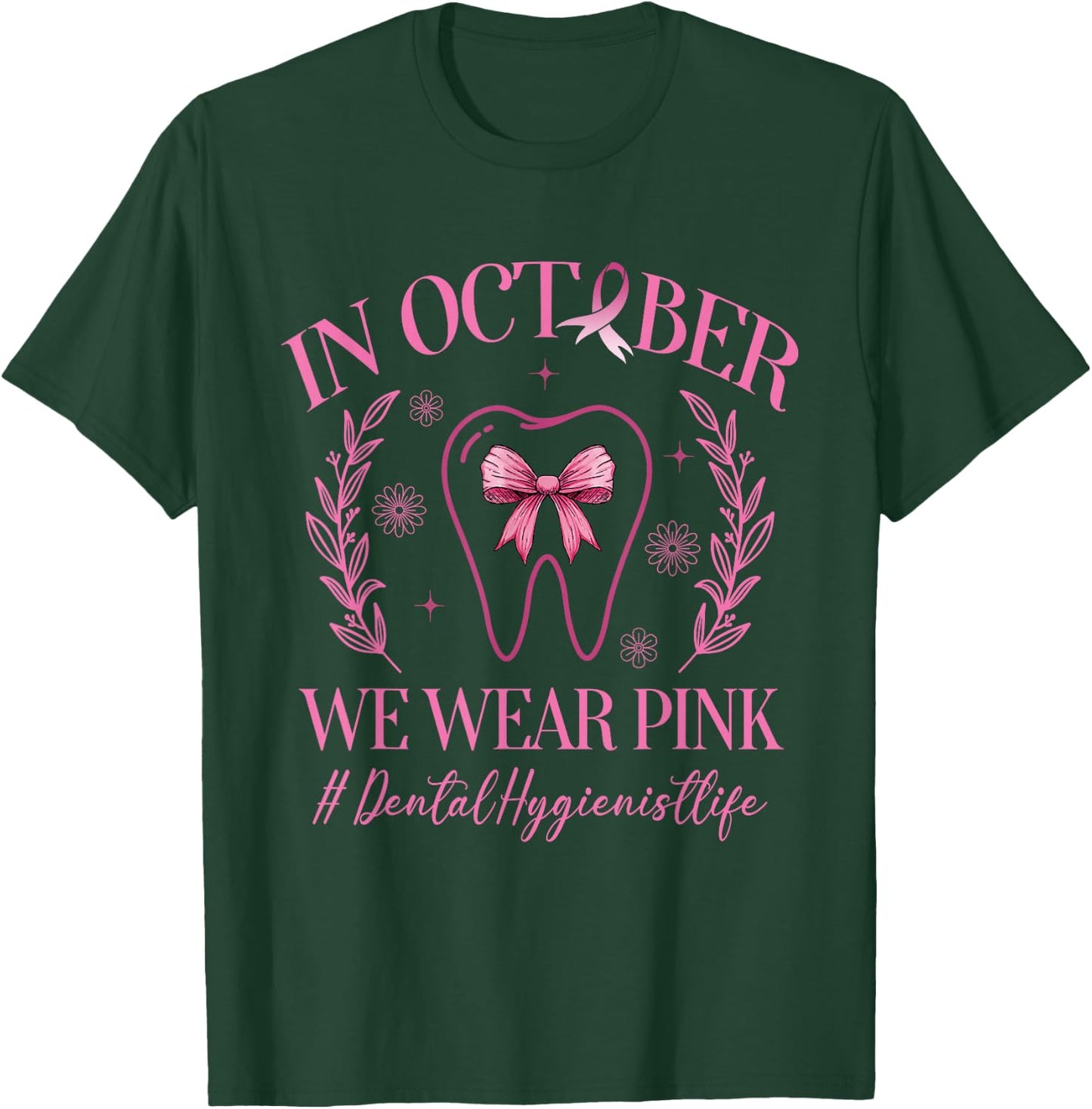 In October We Wear Pink Dental Hygienist Life Breast Cancer T-Shirt - T-Shirt | Forest