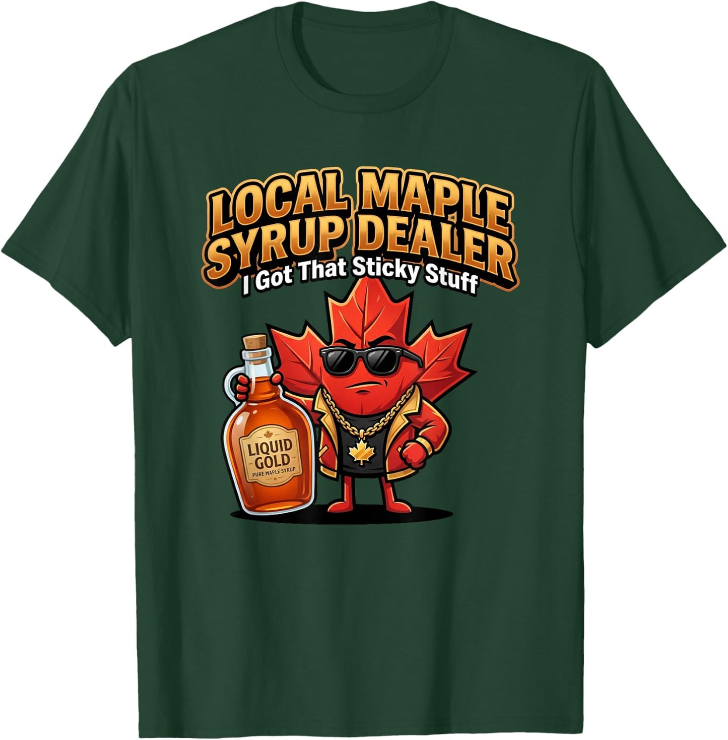 Maple Syrup Dealer I Got that Sticky Stuff Funny Sugarmaker T-Shirt - T-Shirt | Forest