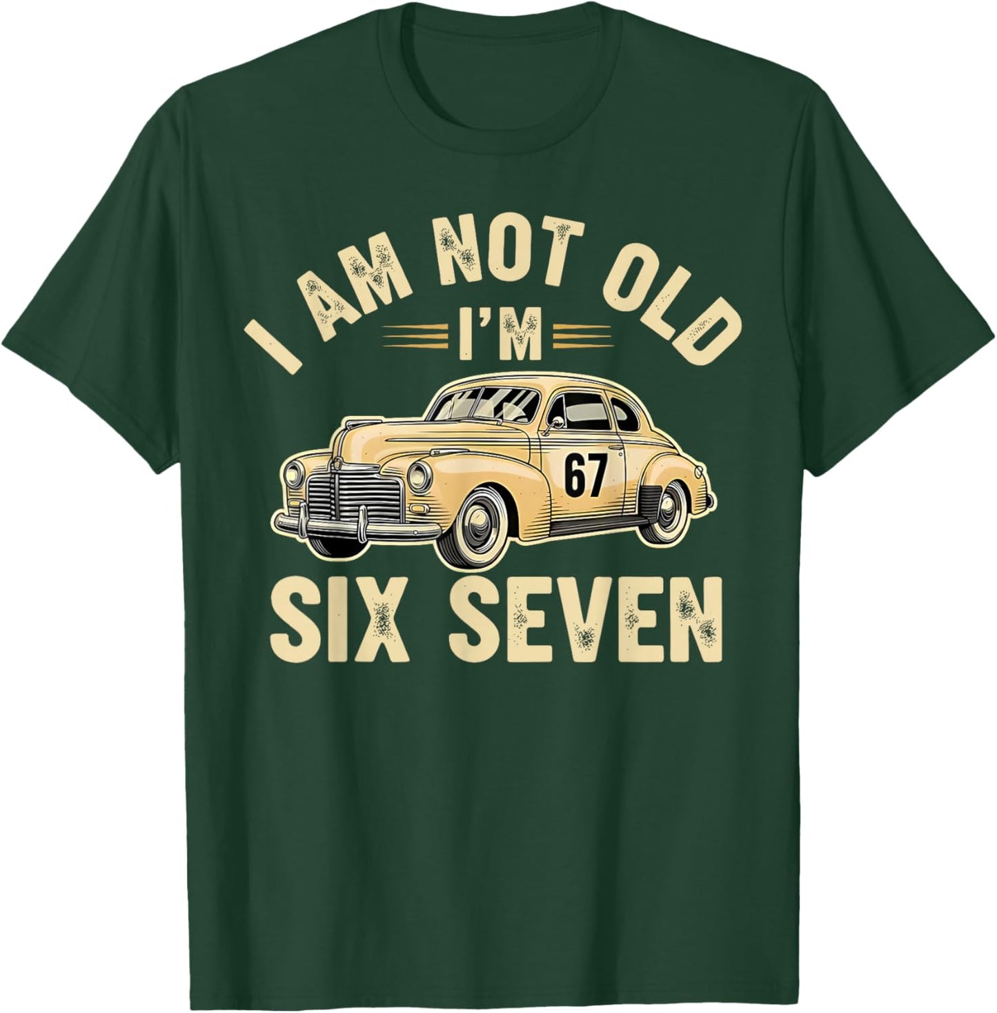I'm Not Old I'm 67 67th Birthday Grandpa Dad Six Seven Meme T-Shirt - T-Shirt | Forest