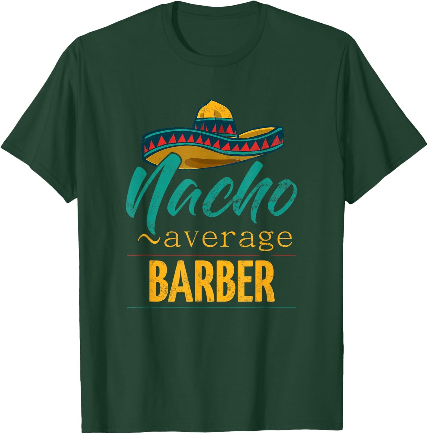 Nacho Average Barber Gift Mexican Funny Cinco De Majo T-Shirt - T-Shirt | Forest