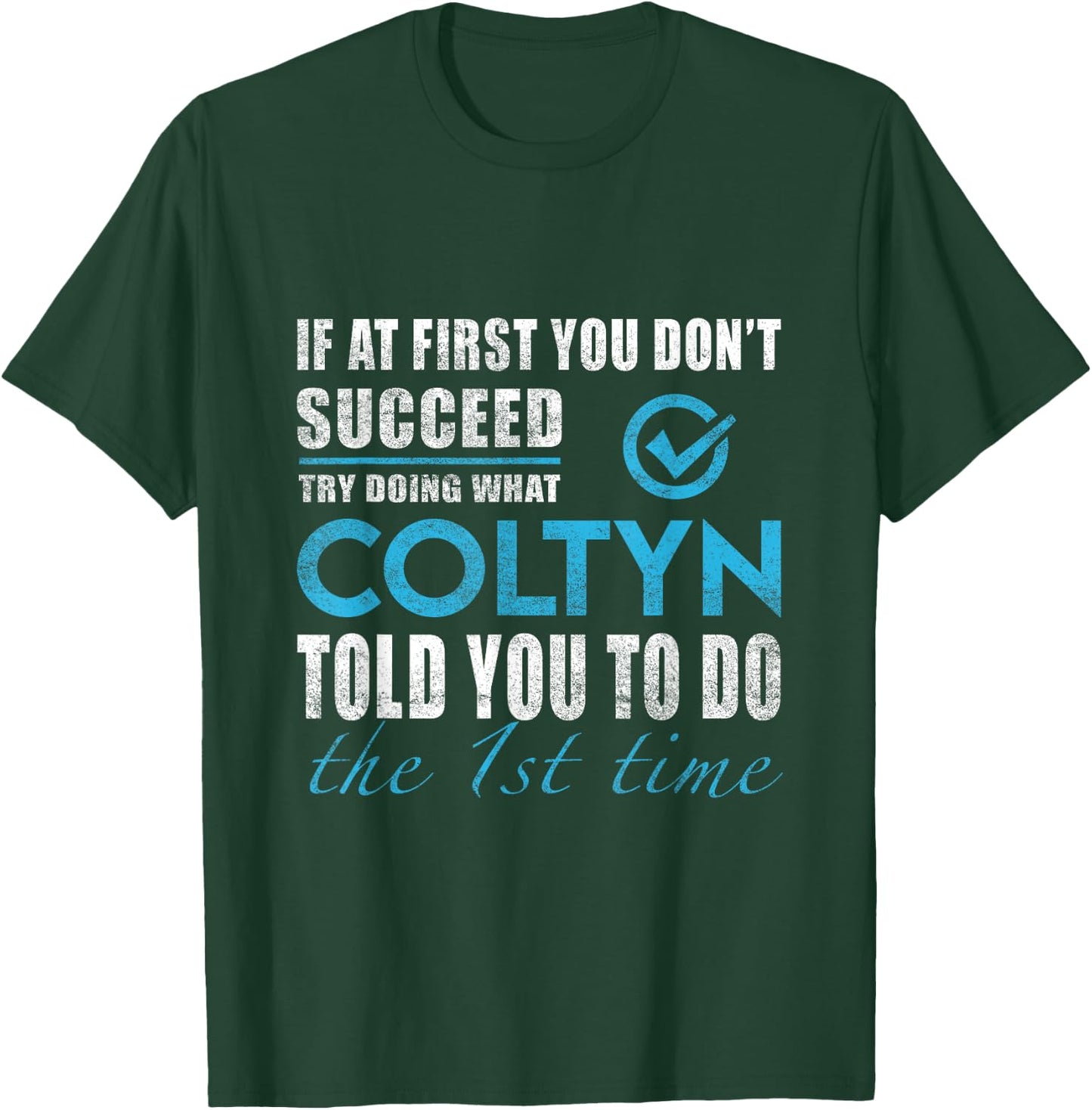 Coltyn Name - Try What Coltyn Told You To Do T-Shirt - T-Shirt | Forest