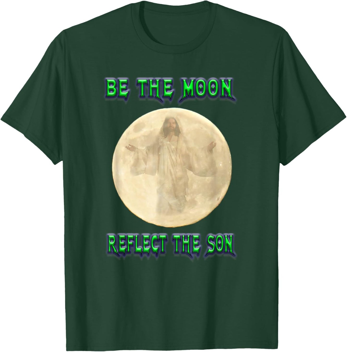 Be the Moon reflect the Son T-Shirt - T-Shirt | Forest