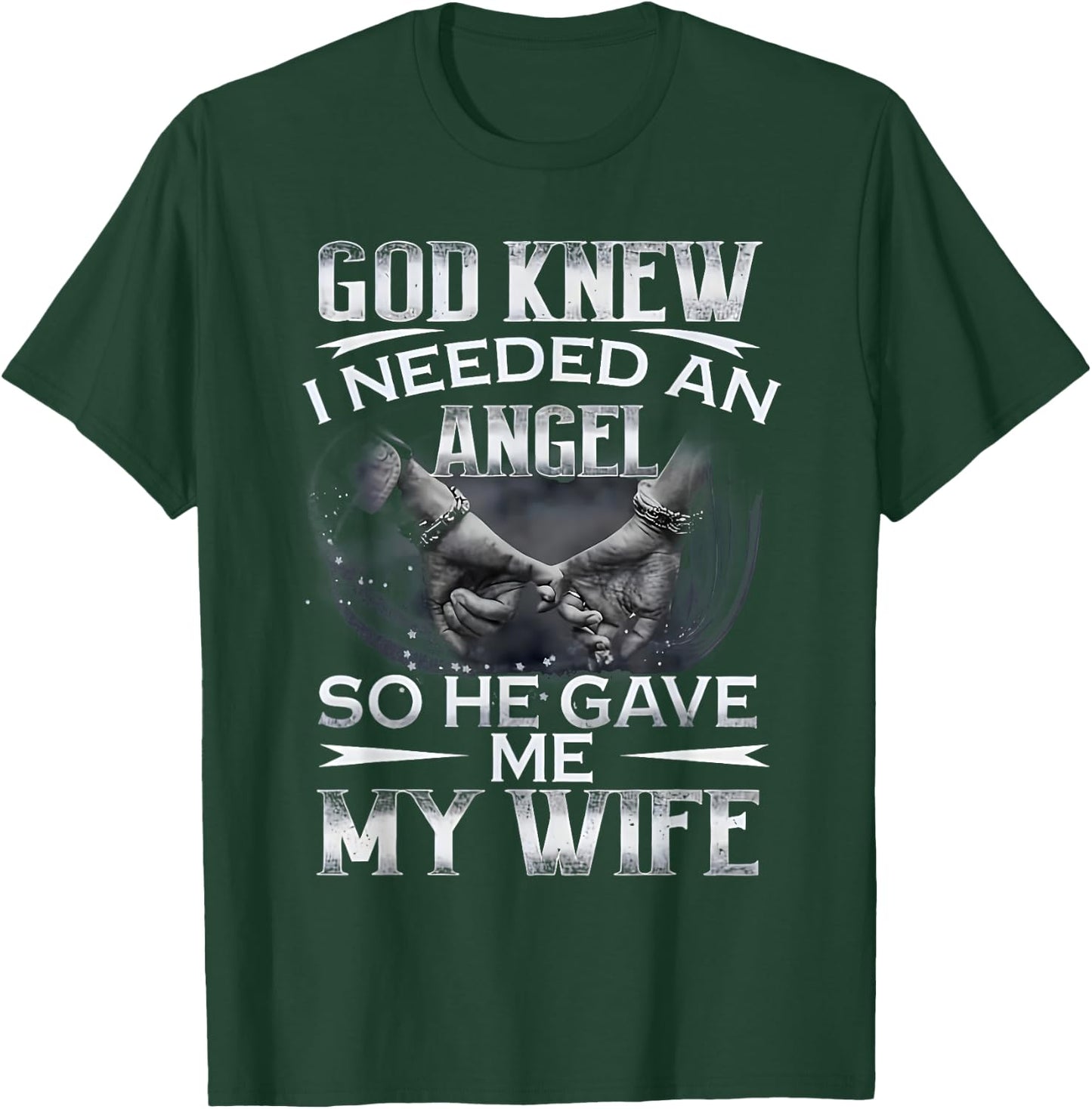 God Knew I Needed An Angel So He Gave Me My Wife Husband T-Shirt - T-Shirt | Forest