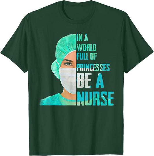 In A World Full Of Princesses Be A Nurse T-Shirt - T-Shirt | Forest
