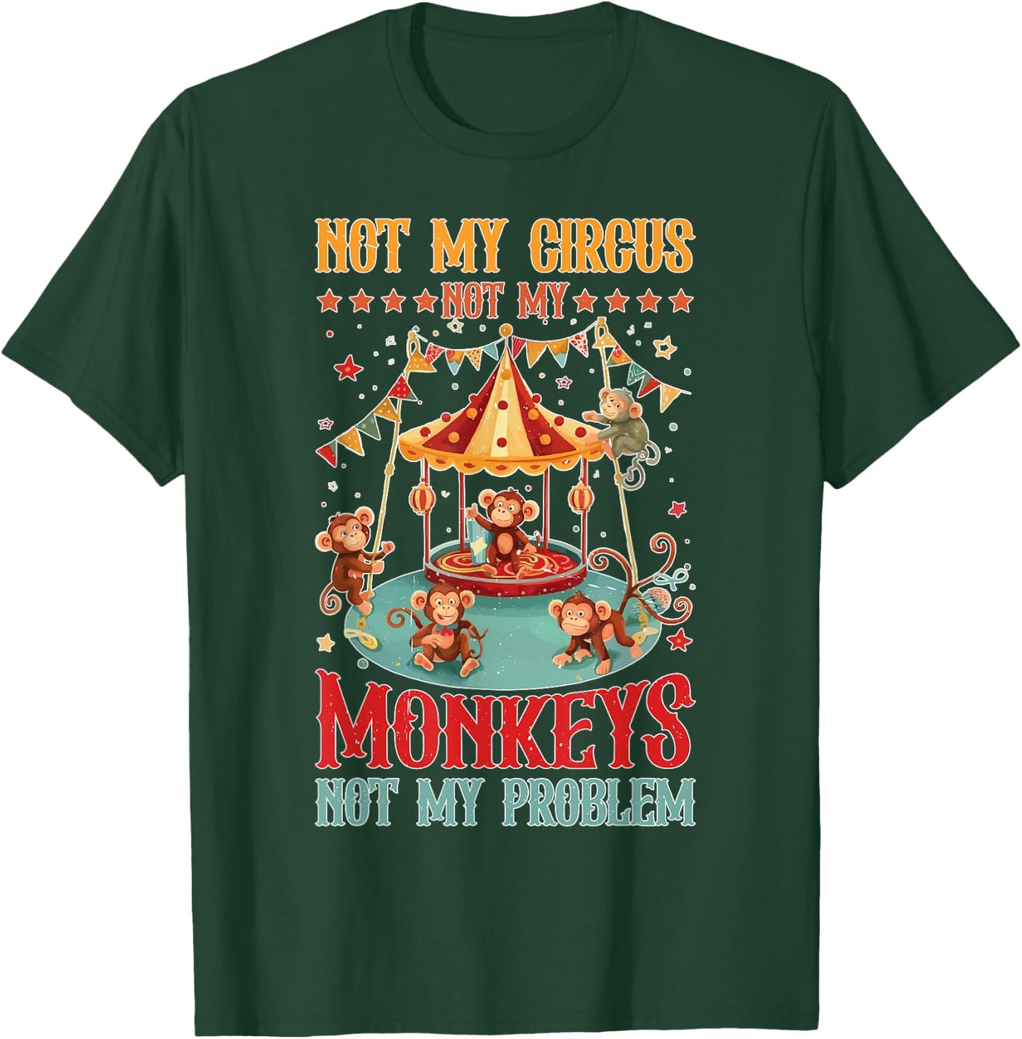 Not My Circus Not My Monkeys Not My Problem T-Shirt - T-Shirt | Forest