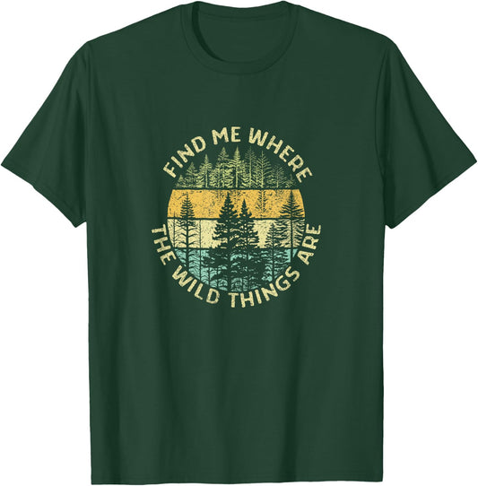Find me where the Wild Things are Adventure Hiking Woods T-Shirt - T-Shirt | Forest