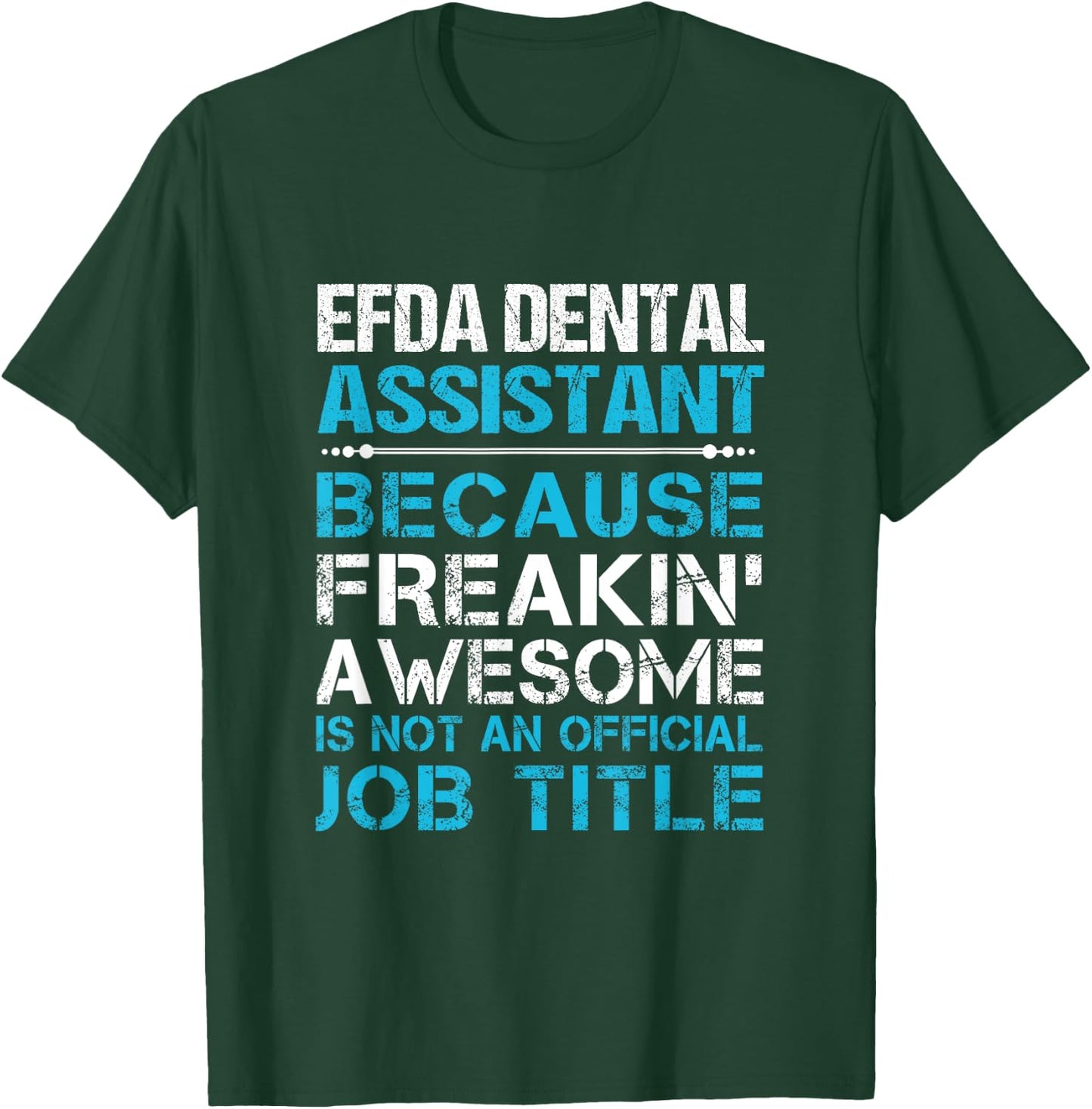 Efda Dental Assistant - Freaking Awesome T-Shirt - T-Shirt | Forest