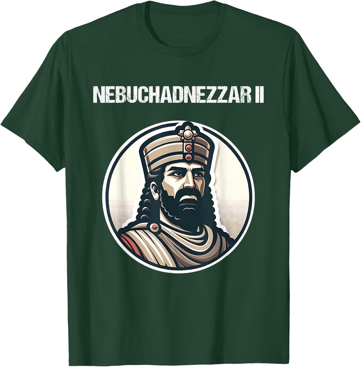 Nebuchadnezzar II Neo-Babylonian Empire Mesopotamian History T-Shirt - T-Shirt | Forest